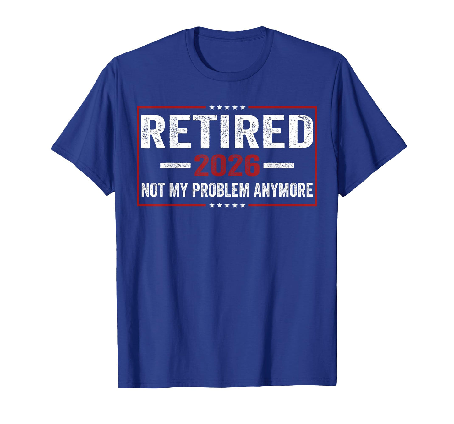 Retired 2026 not My Problem Anymore for Retirement T-Shirt