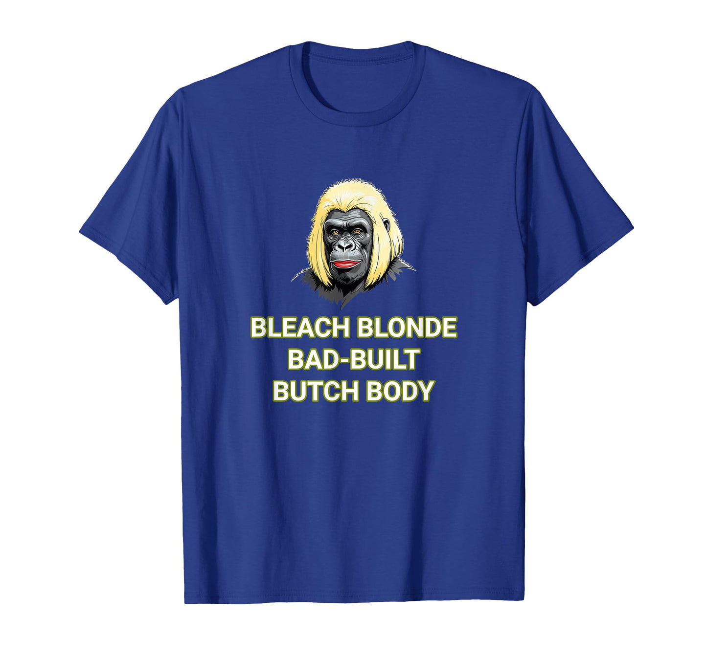 Bleach Blonde Bad Built Butch Body T-Shirt