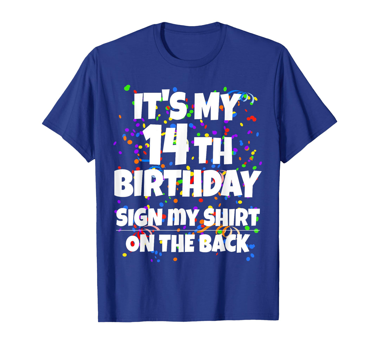 Its My 14th Birthday Sign My Shirt On The Back 14 Year Old T-Shirt