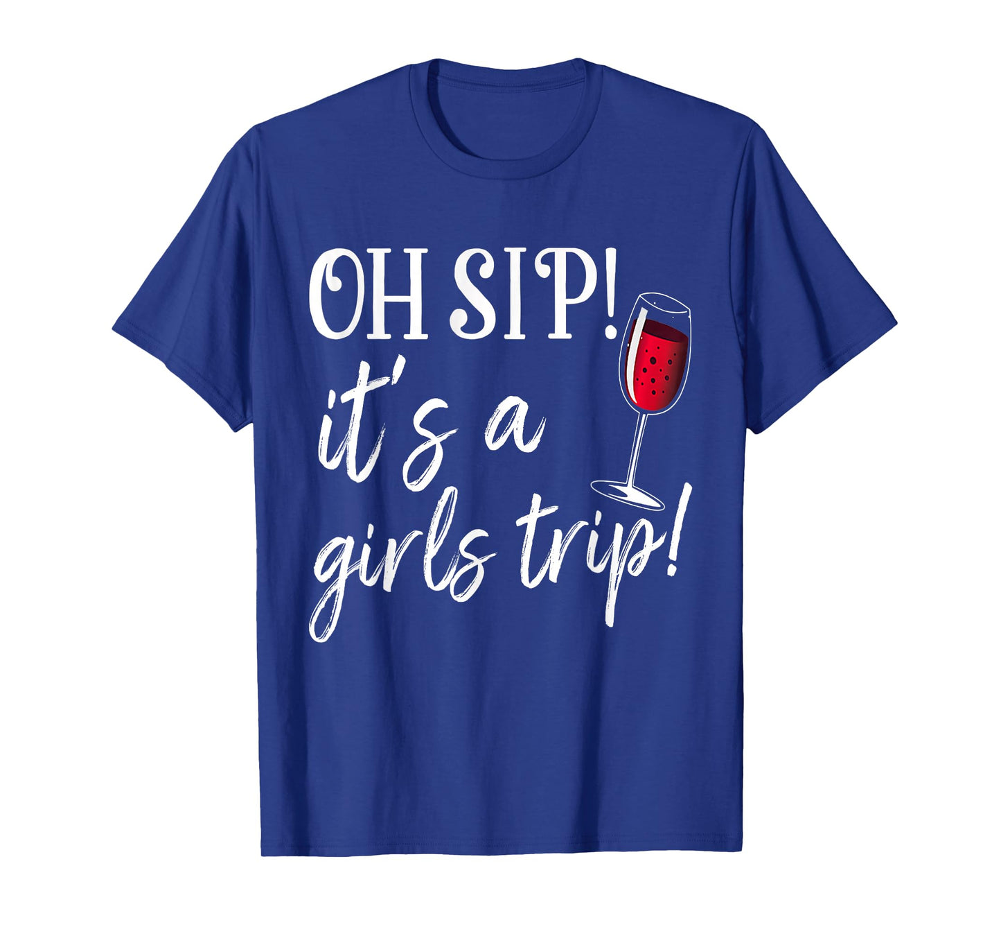Oh Sip It's A Girls Trip Fun Wine Party Funny T-Shirt