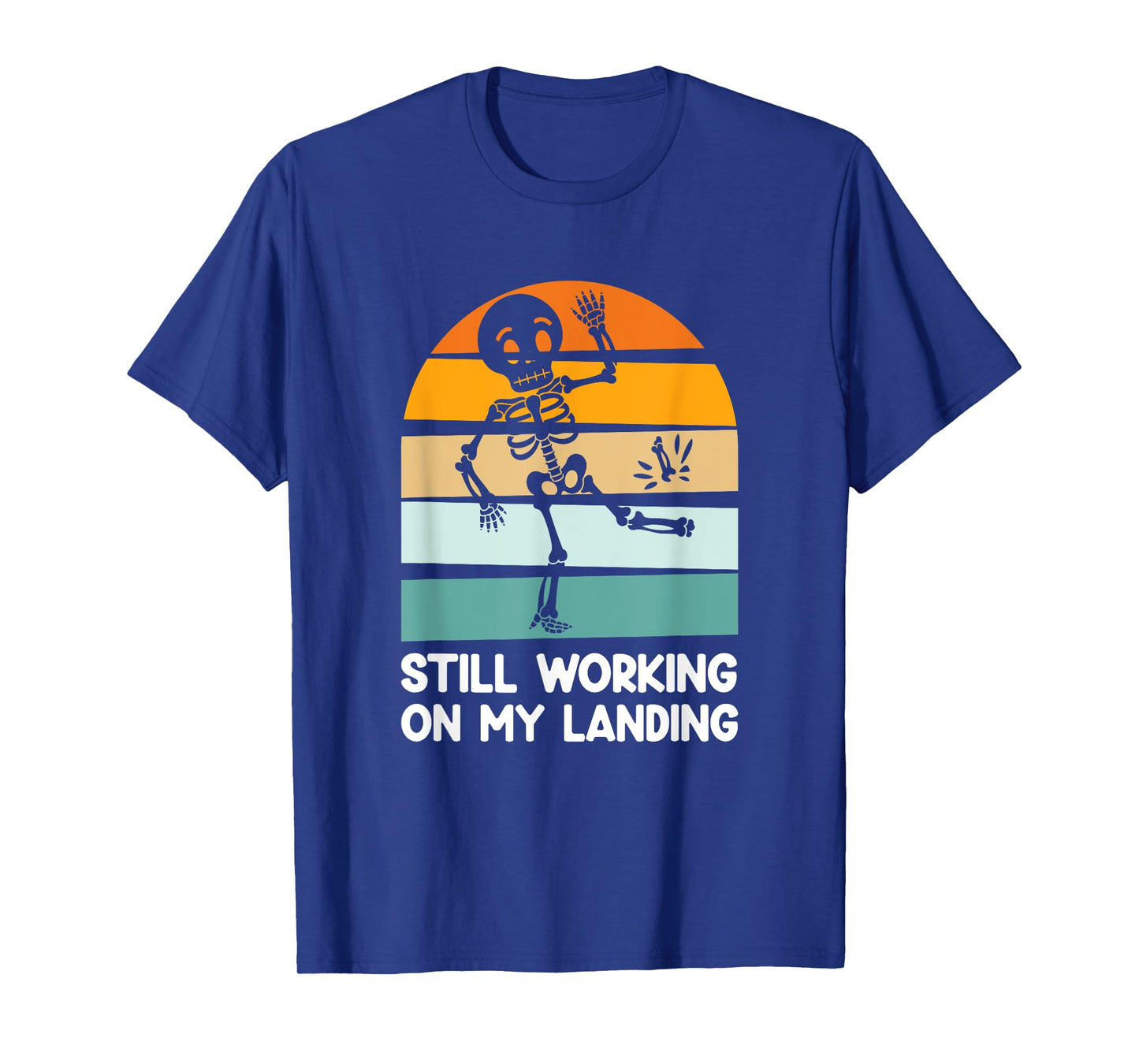 Still Working On My Landing Broken Leg Skeleton T-Shirt