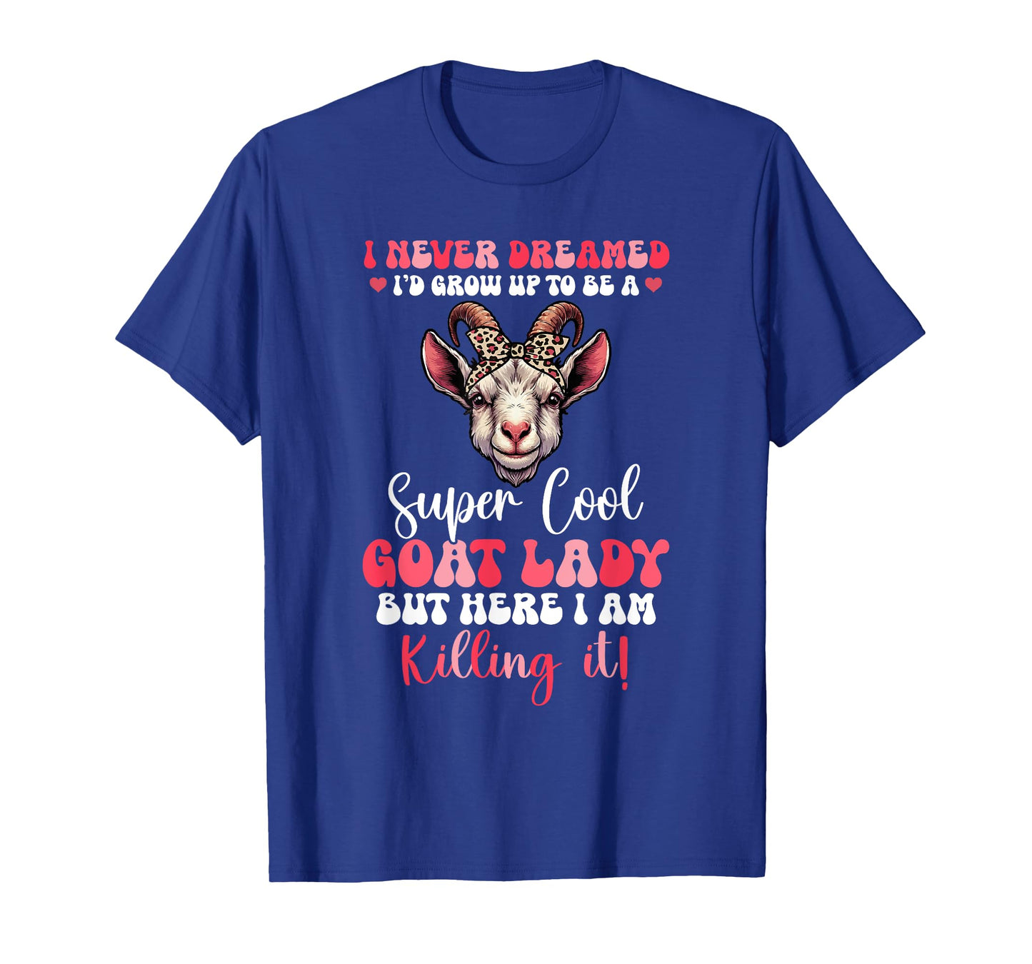 Proud Dreamed I'd Grow Up To Be A Goat Cute Lady T-Shirt