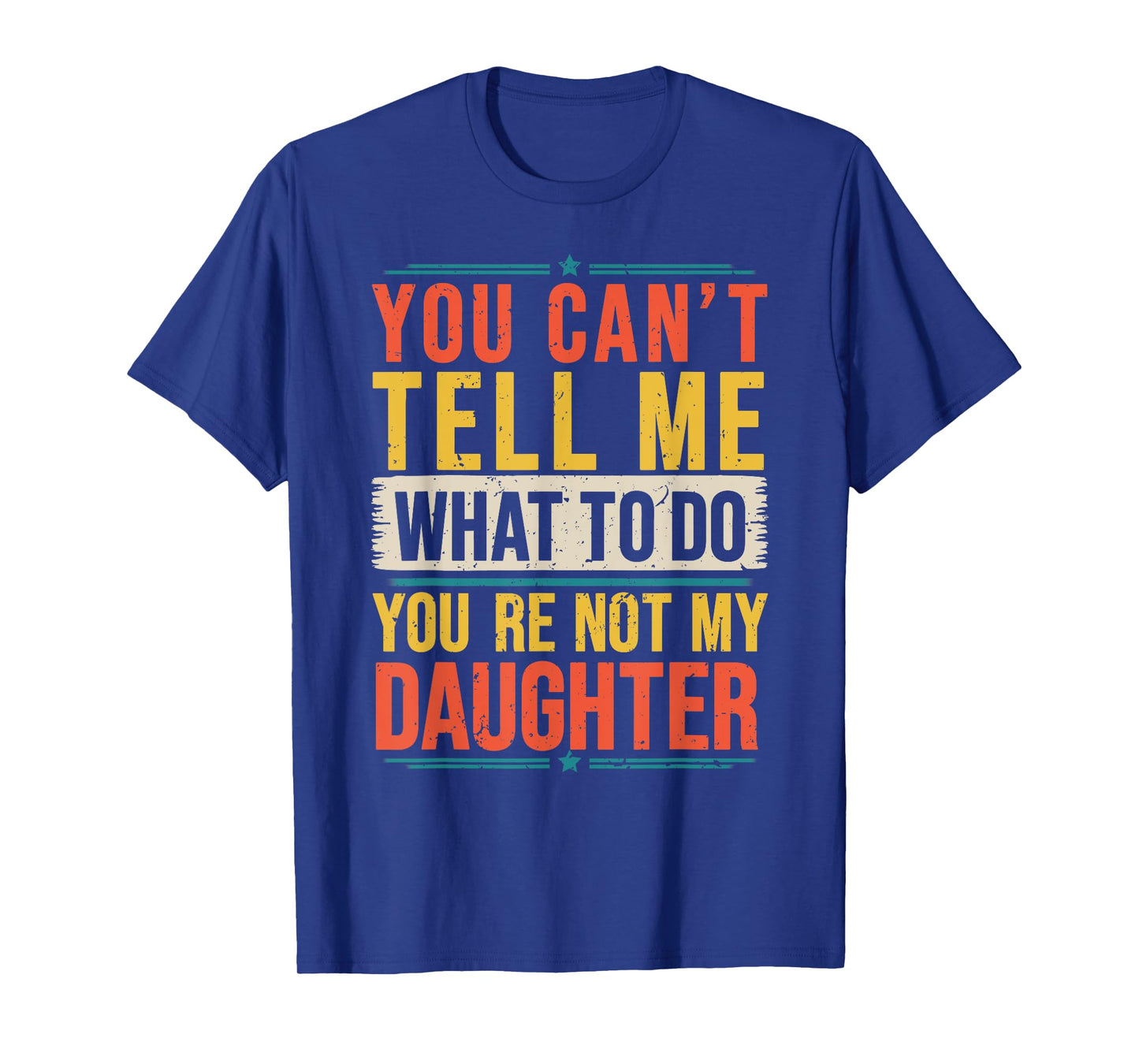 Vintage You Can't Tell Me What to Do You're Not My Daughter T-Shirt