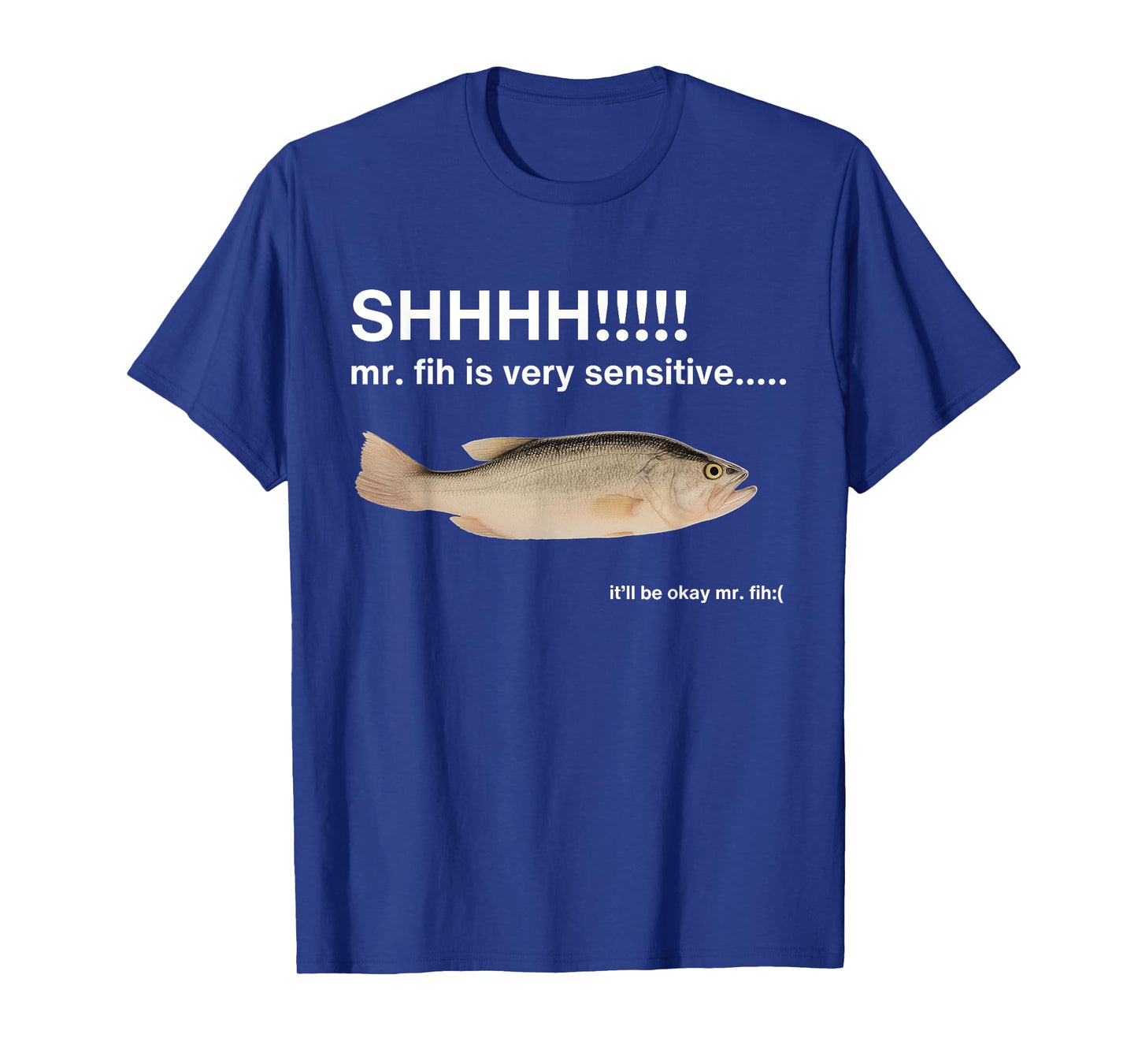 Shhh Mr Fih is Very Sensitive Funny Fish T-Shirt