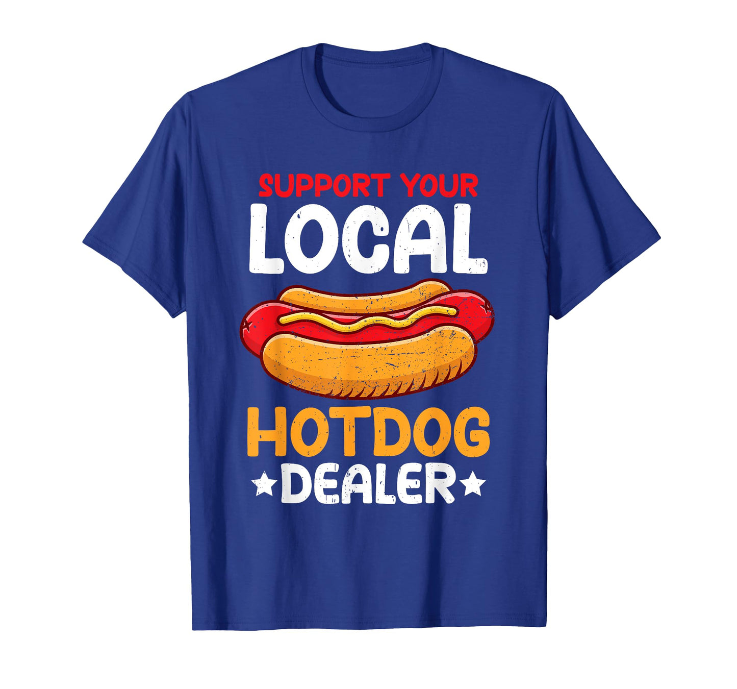 Support your local Hotdog Dealer Funny American Hotdog Lover Men Women T-Shirt