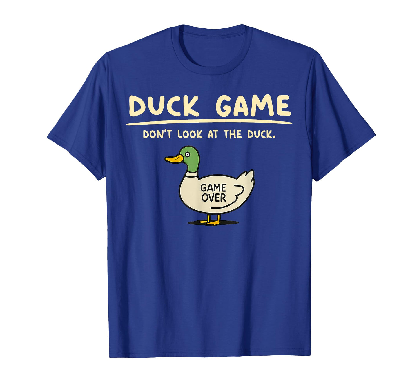 Game Over Don’t Look at The Duck Gifts for Men Women Kid T-Shirt
