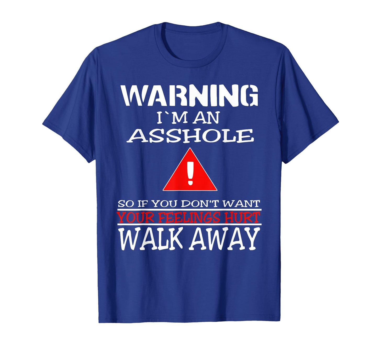 Warning I'm An Asshole So If You Don't Want Your Feelings T-Shirt