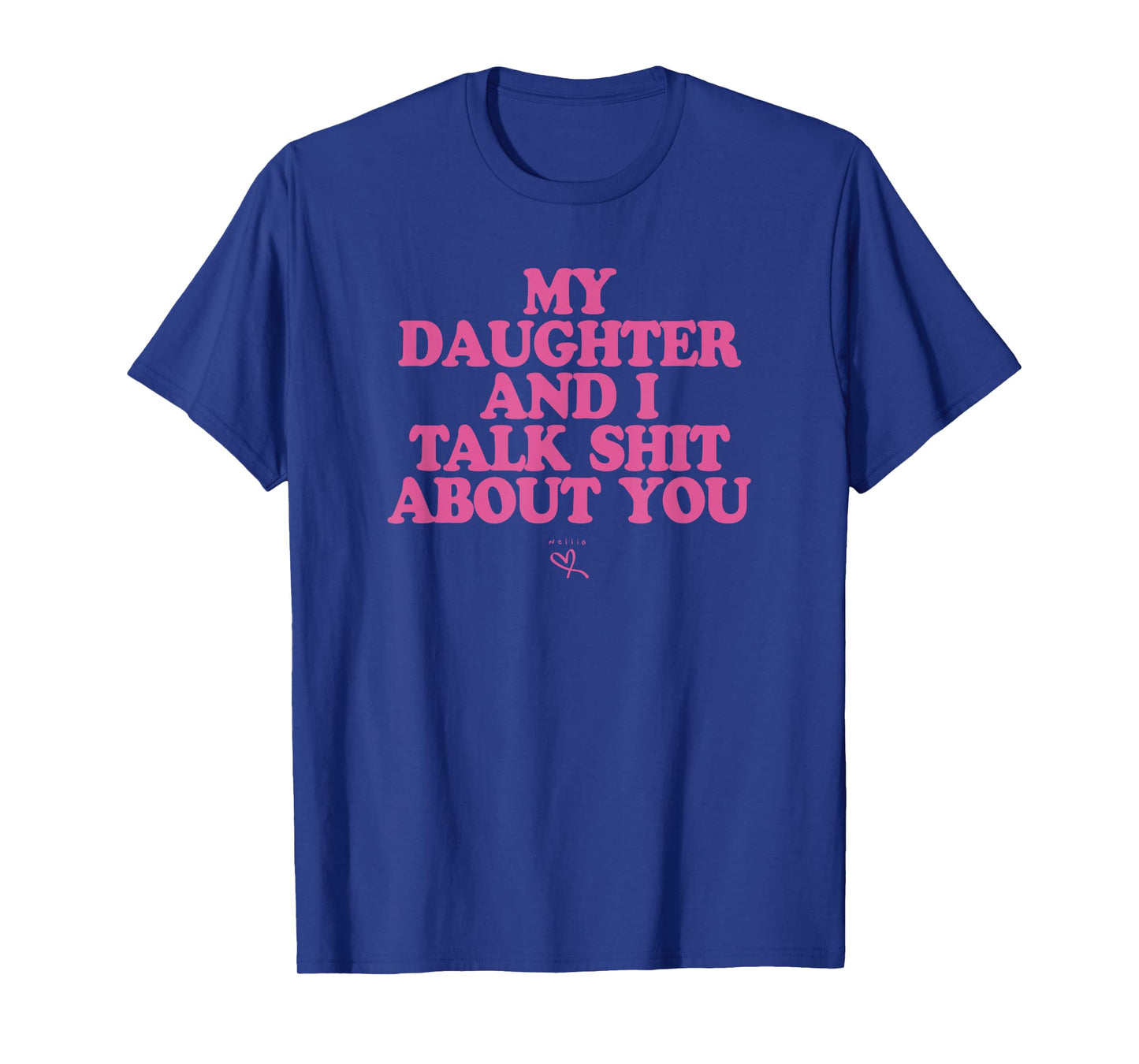 My Daughter and I Talk Shit About You - Funny Gift for Mom T-Shirt