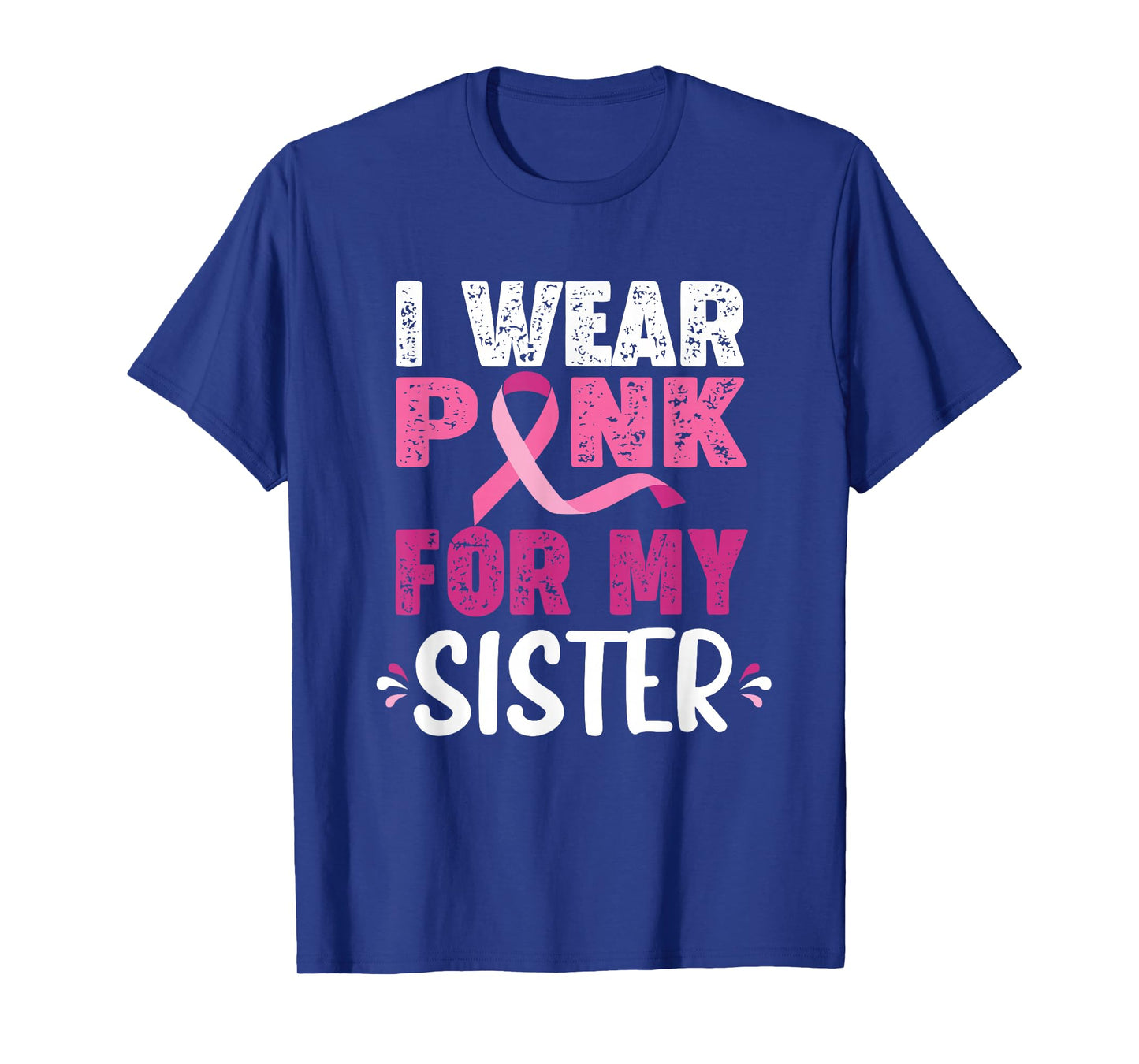 I Wear Pink for My Sister Breast Cancer Awareness Tee T-Shirt