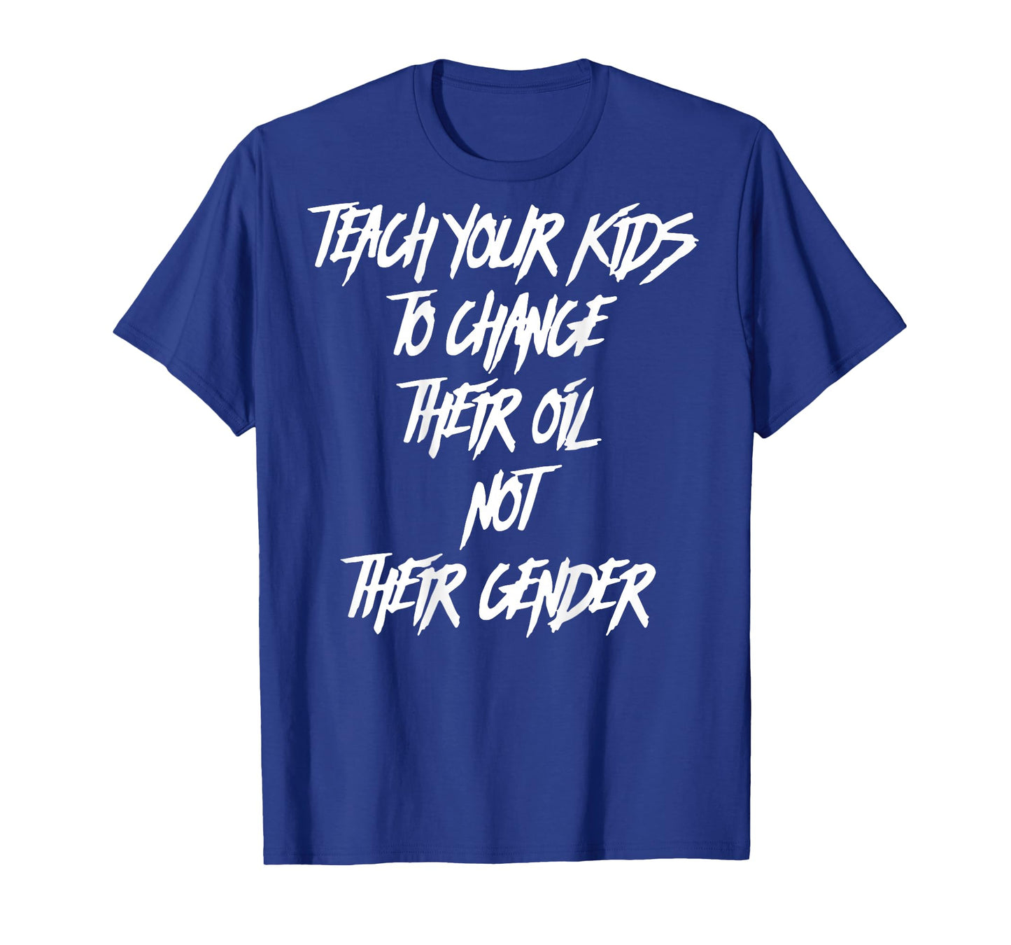 Teach Your Kids to Change Their Oil Not Their Gender (Back) T-Shirt