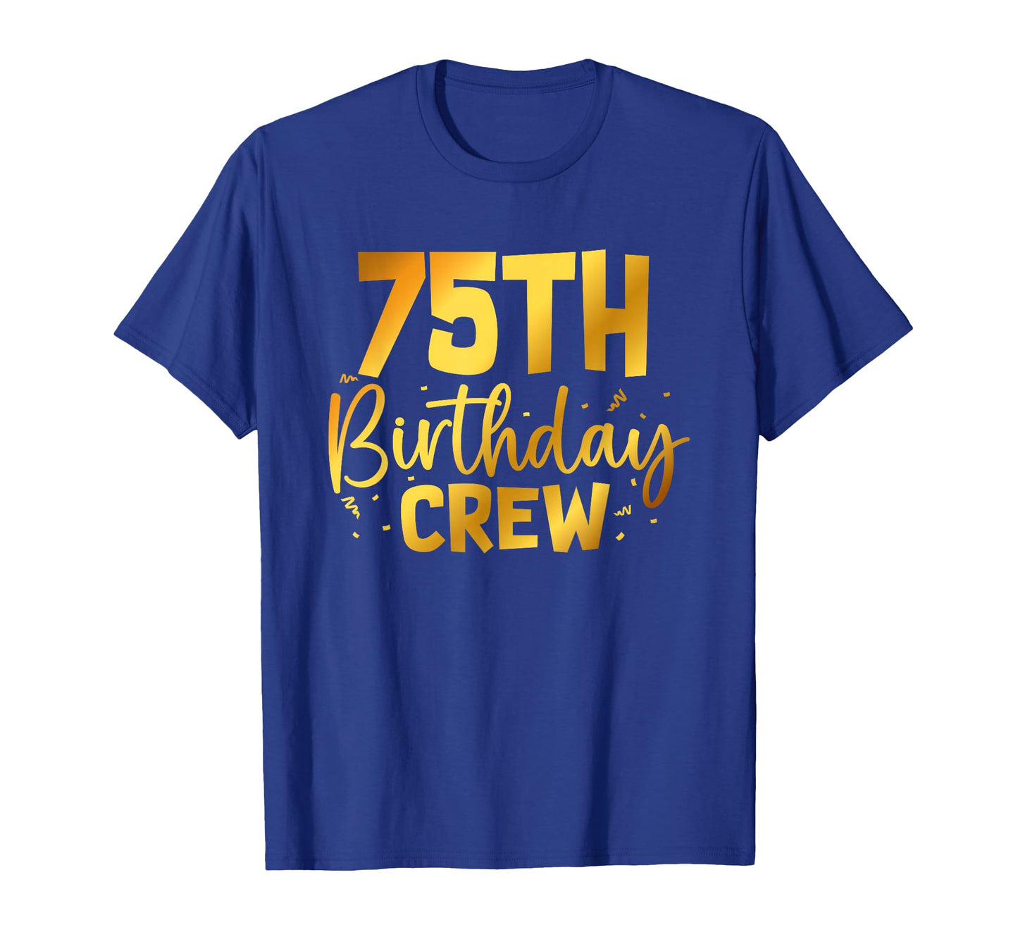 75th Birthday Crew Funny 75 Years Old Birthday Family Party T-Shirt
