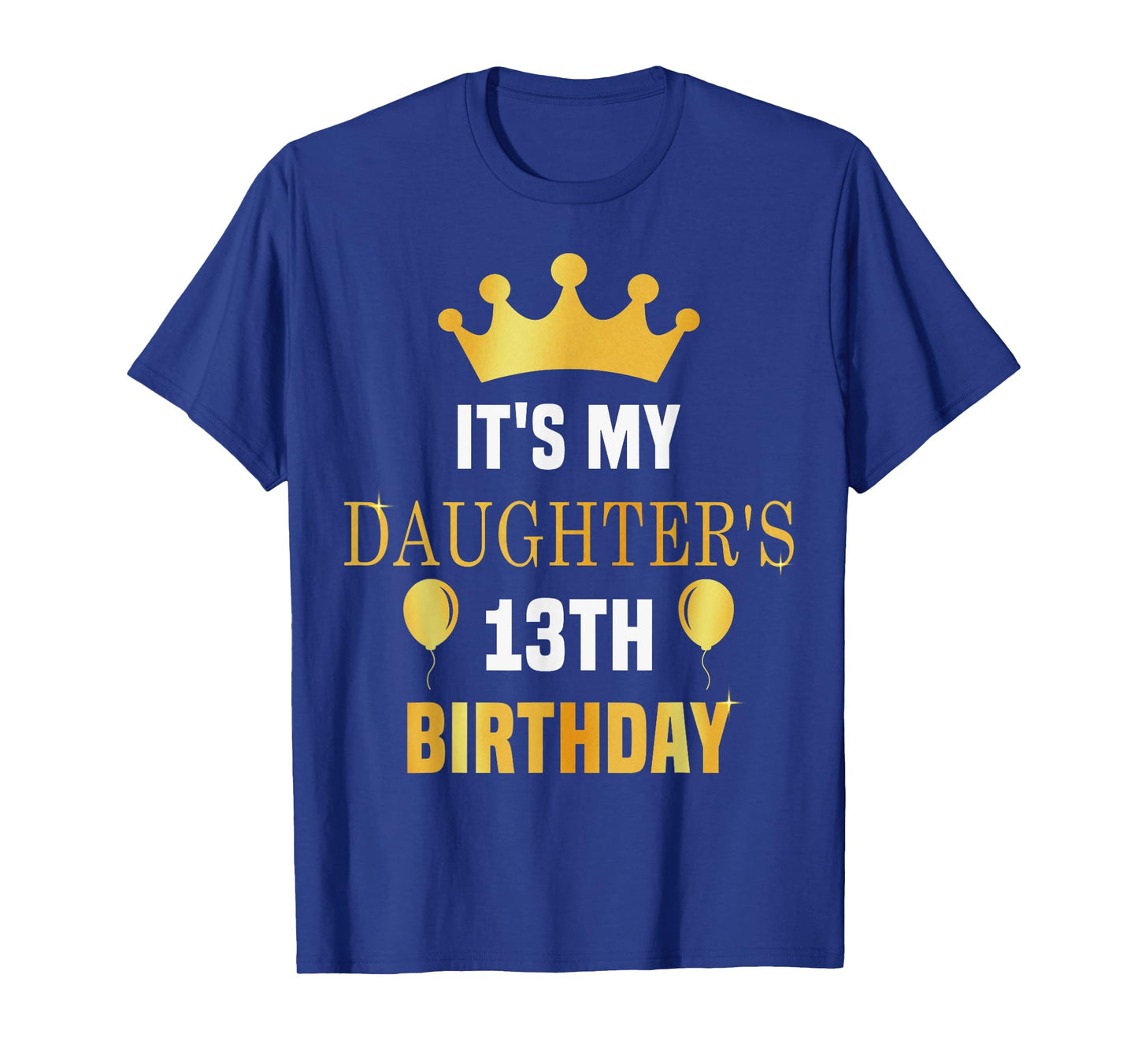 Its My Daughter's 13th Birthday 13 Years Old Golden Bday T-Shirt