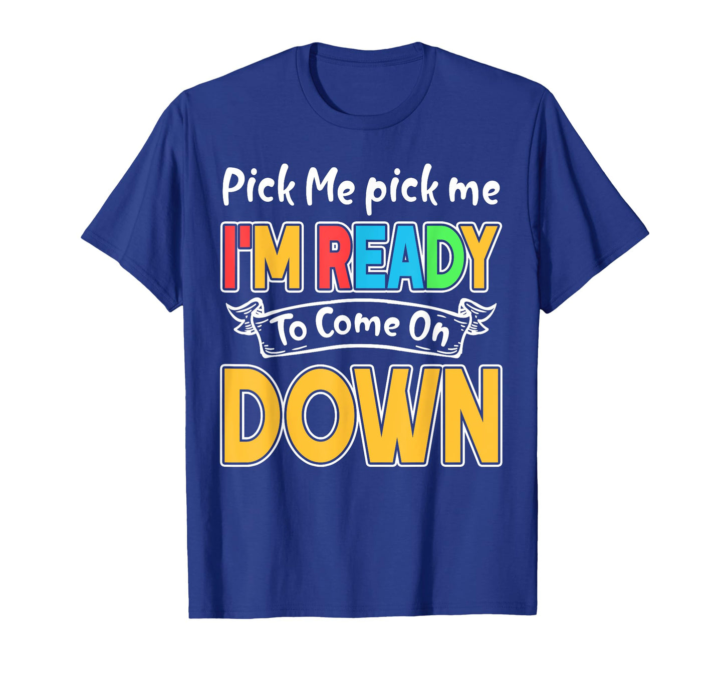 Pick Me Im Ready To Come On Down T-Shirt T-Shirt