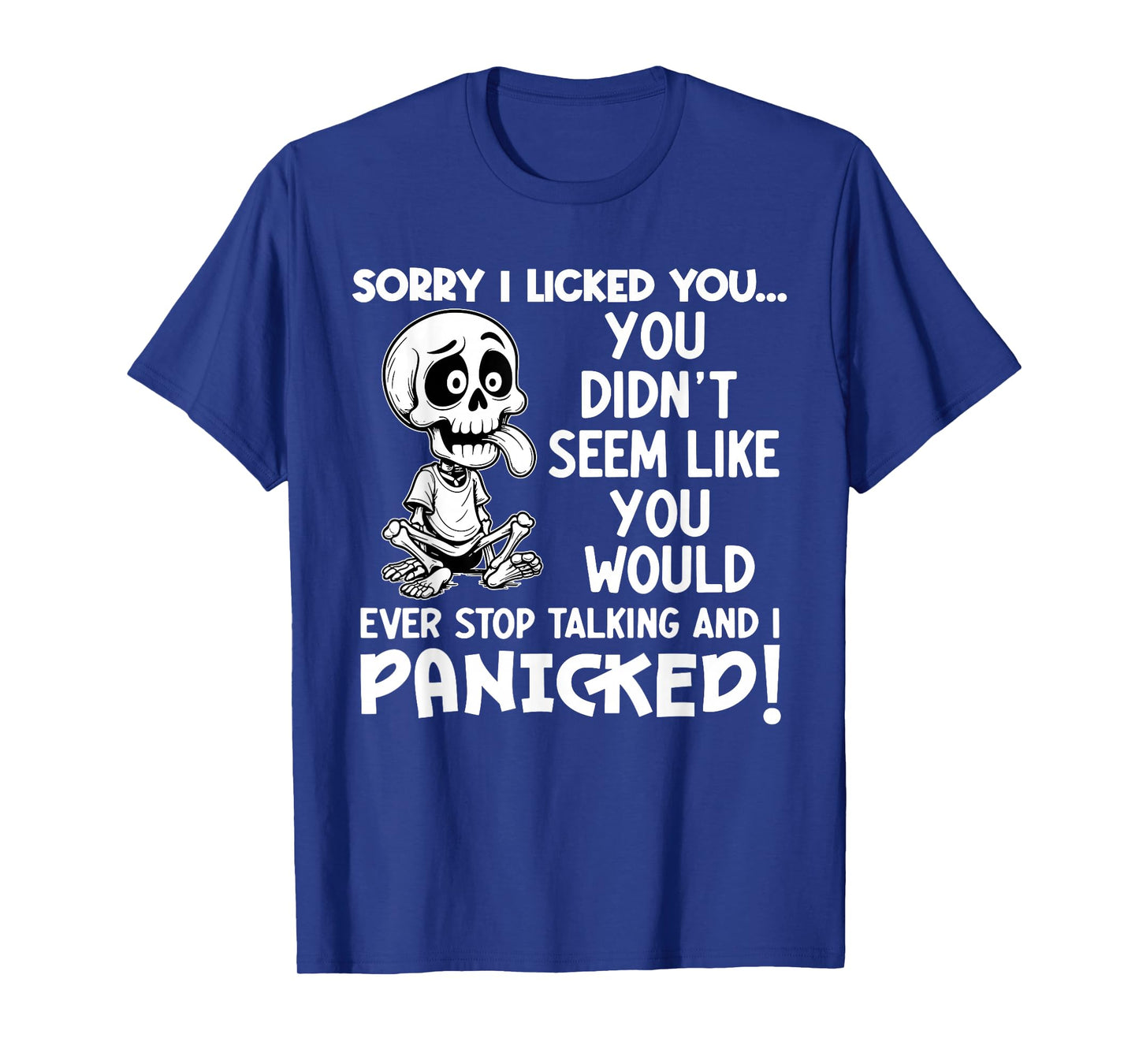 Sorry I Licked You You Didn't Seem Like You Would Ever T-Shirt