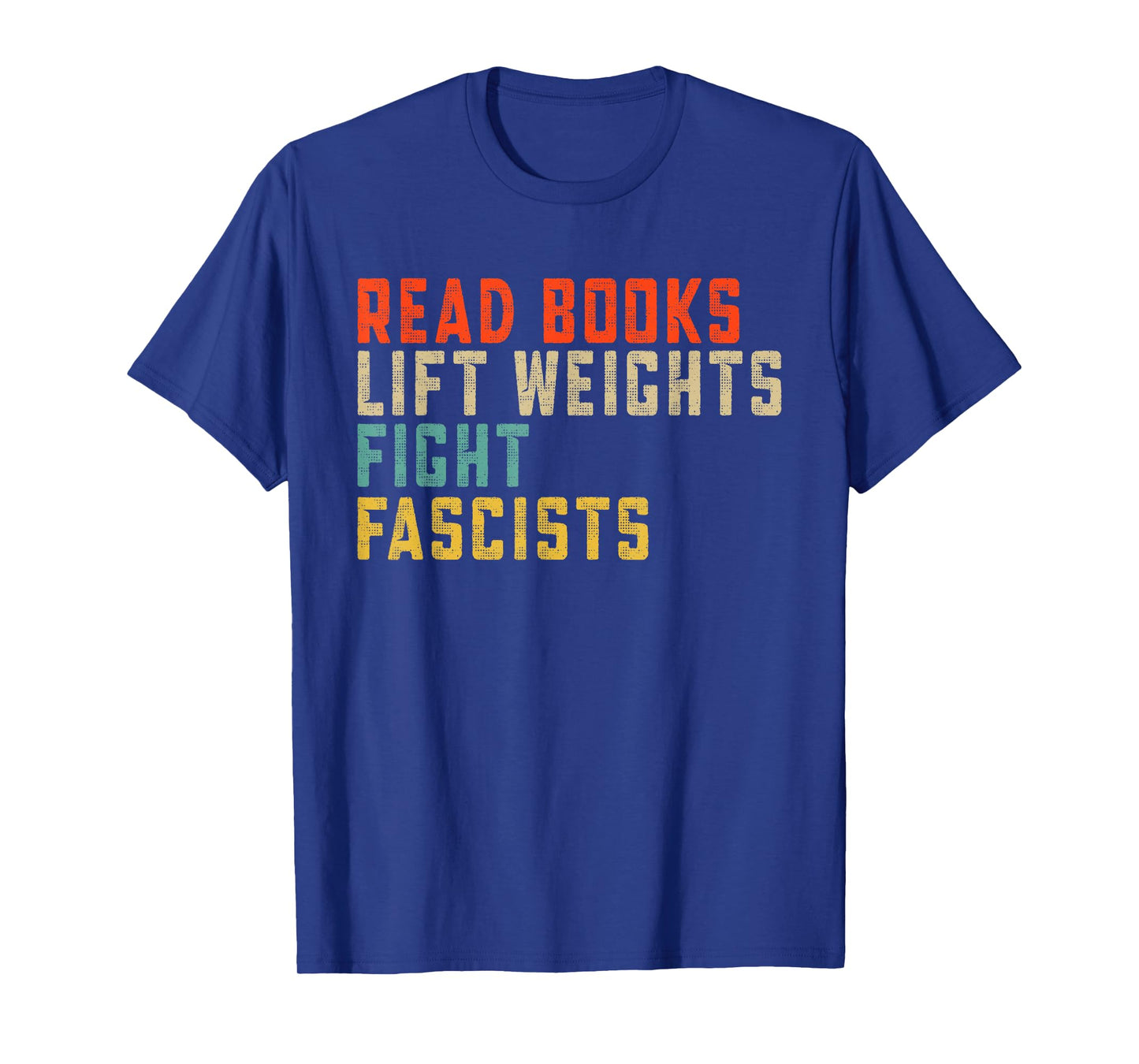 Read Books Lift Weights Fight Fascists Funny Reading T-Shirt