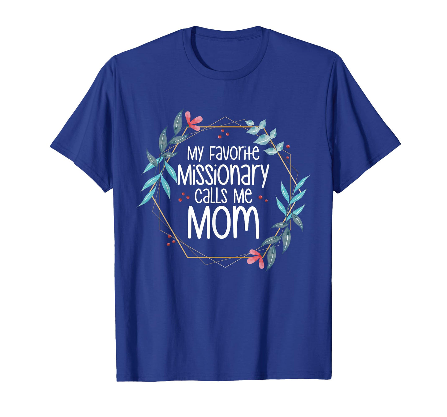 My Favorite Missionary Calls Me Mom T-Shirt