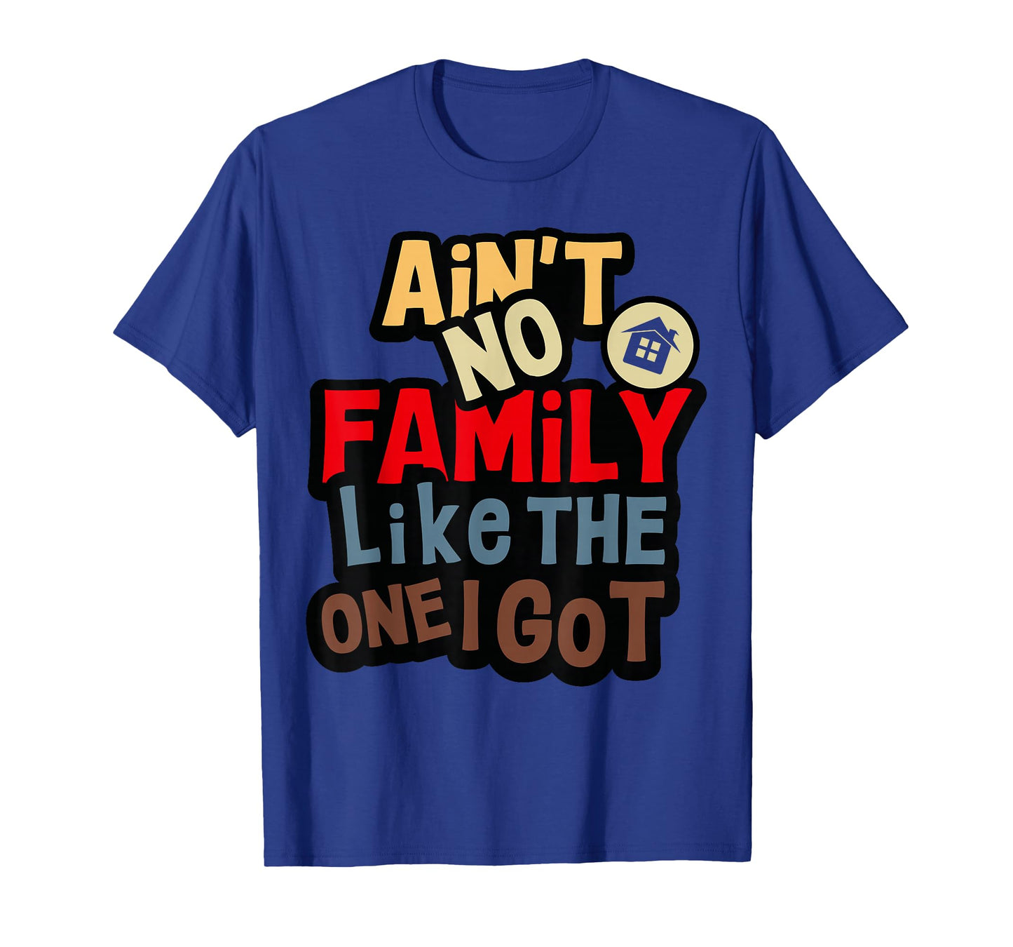 Ain't No Family Like The One I Got Funny Family Reunion 2026 T-Shirt