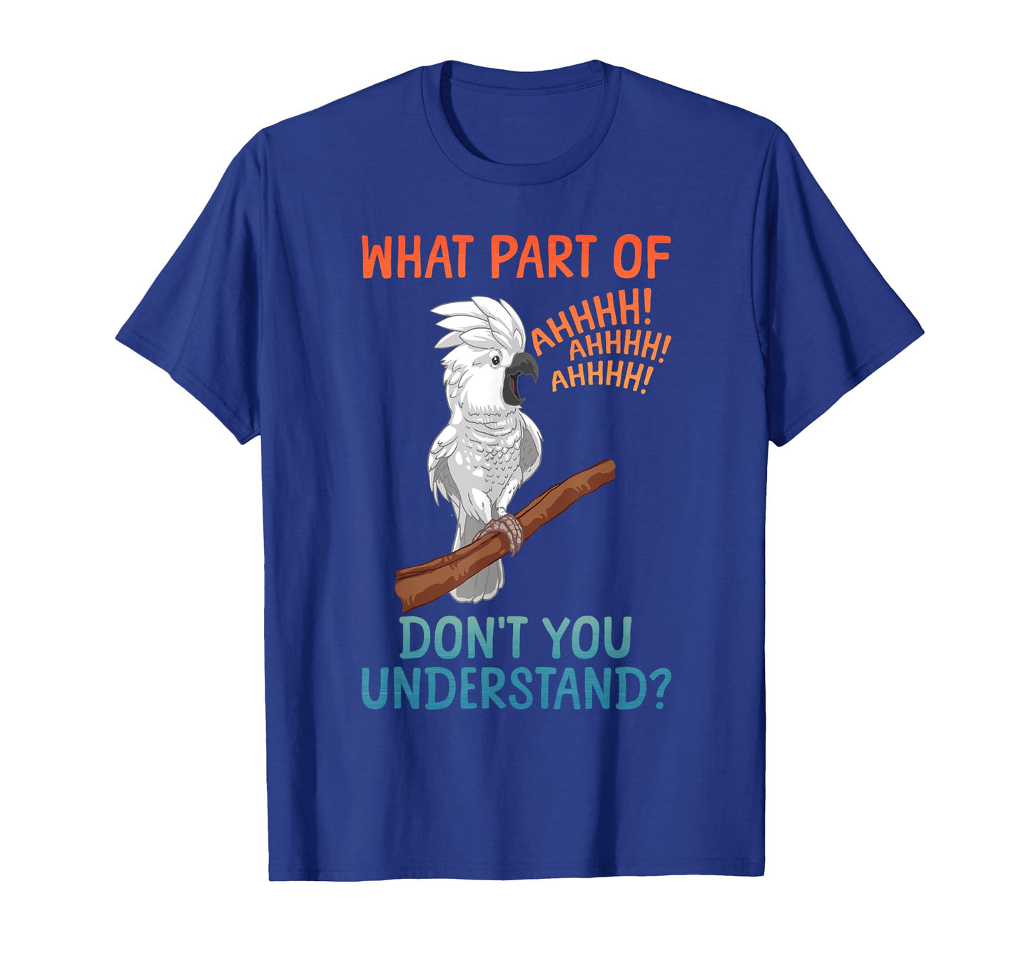 Funny Cockatoo Design For Men Women Parrot Lover Cockatoo T-Shirt