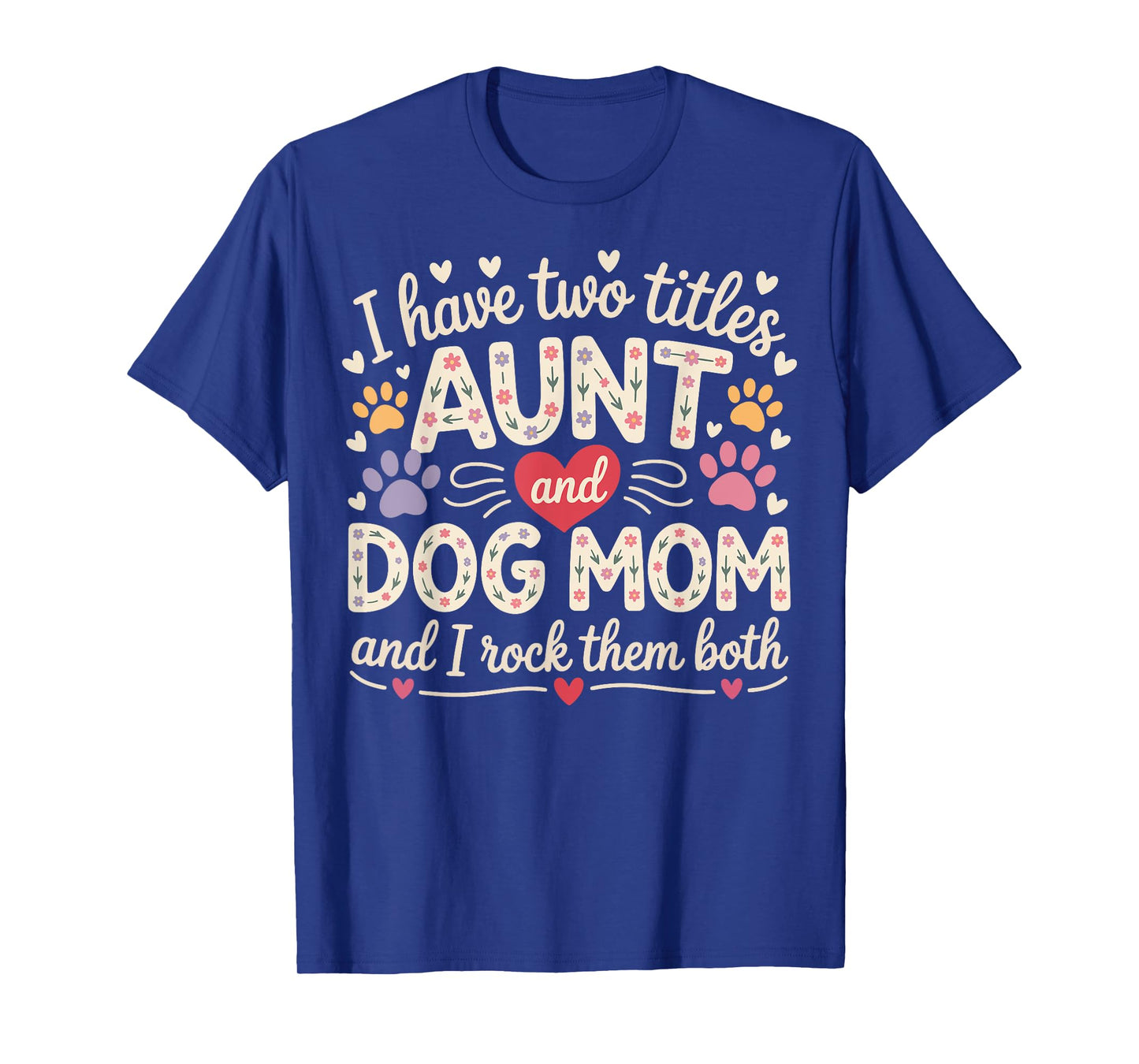 I Have Two Titles Aunt And Dog Mom T-Shirt for Men Women