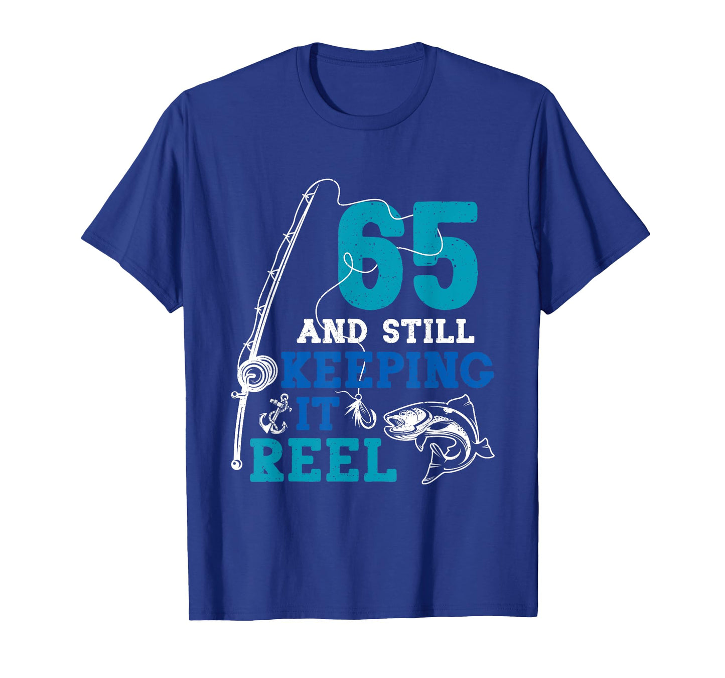 65 Birthday Fishing 65 And Still Keeping It Reel 65 Year Old T-Shirt