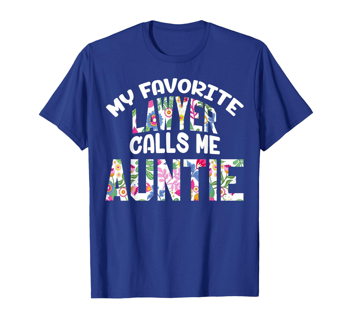 My Favorite Lawyer Calls Me Auntie Proud Aunt Cute Flower T-Shirt