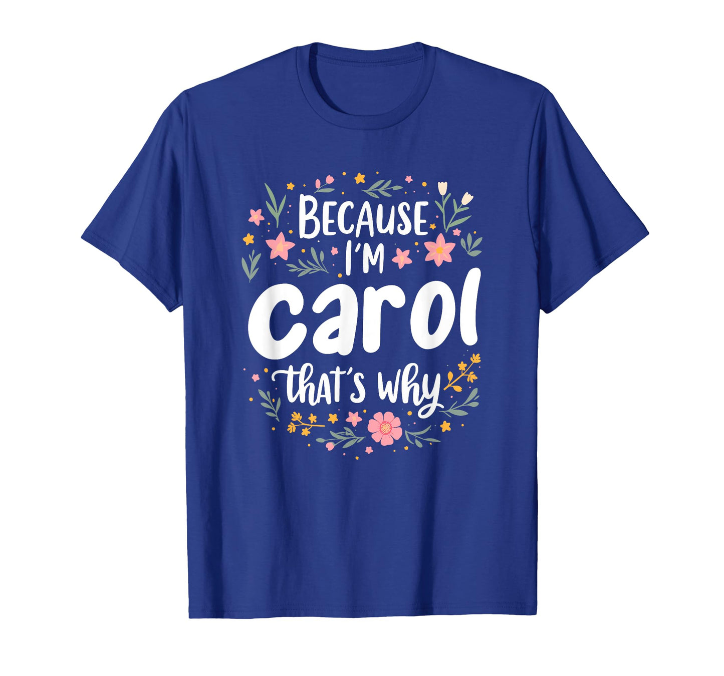 Women Because I'm Carol That's Why Woman T-Shirt