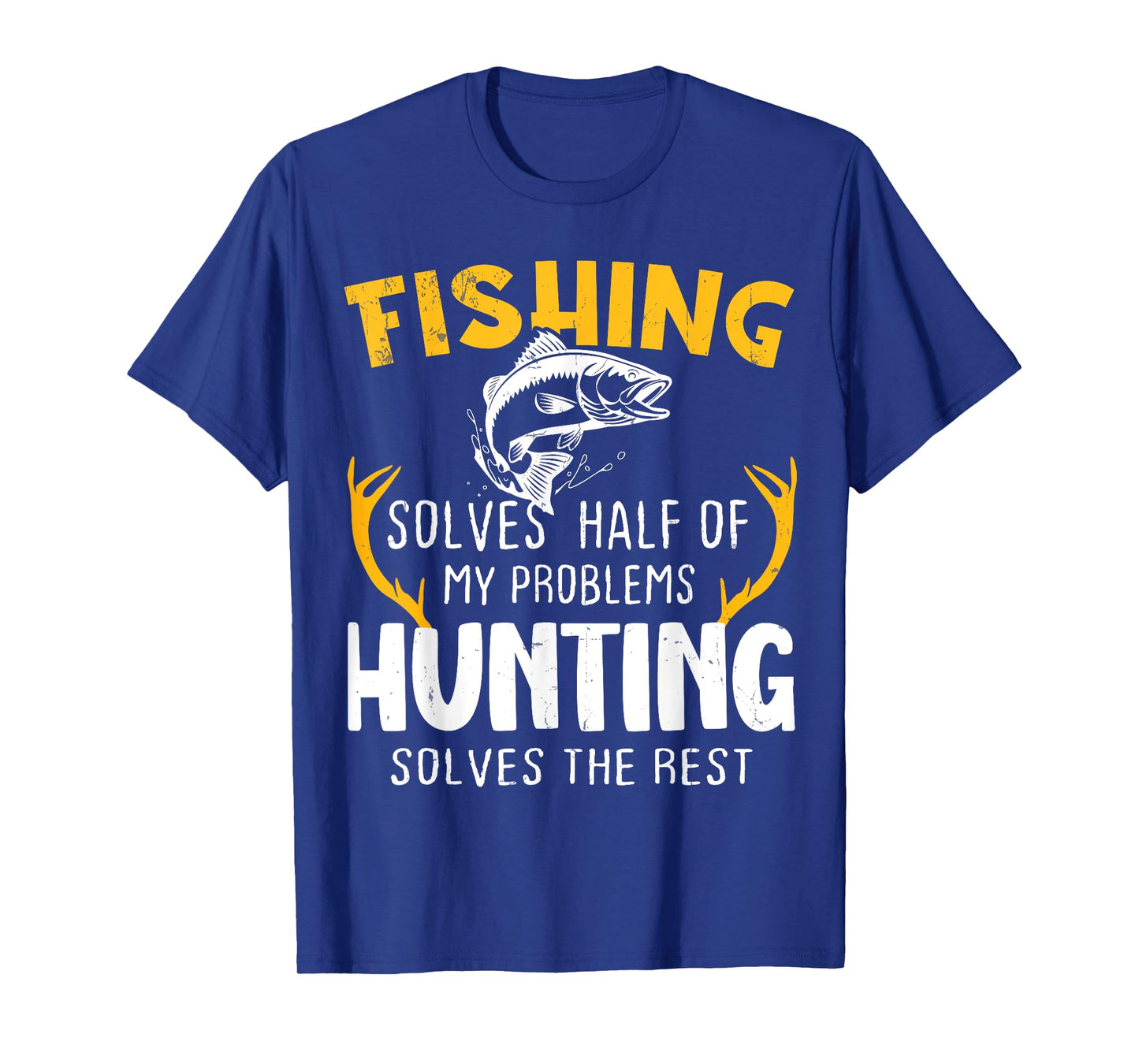Fishing Solves Half Hunting Solves The Rest T-Shirt