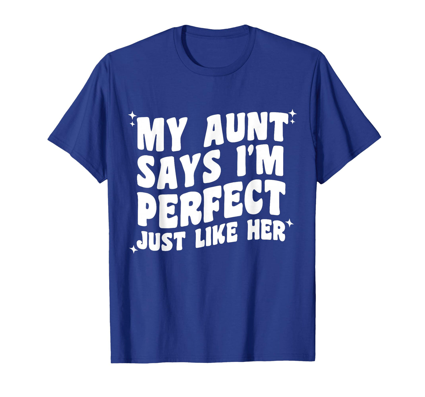 My Aunt Says I'm Perfect Just Like Her Girls Kids Aunt Love T-Shirt