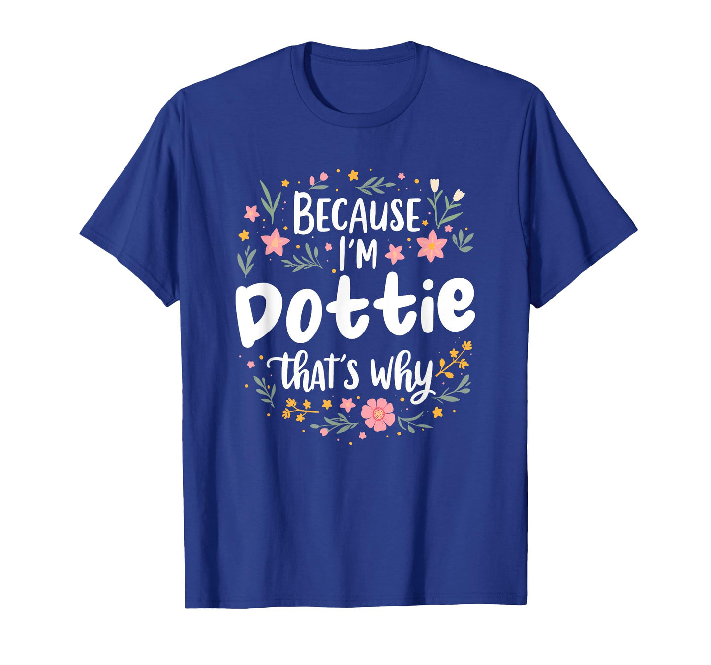 Women Because I'm Dottie That's Why Woman T-Shirt
