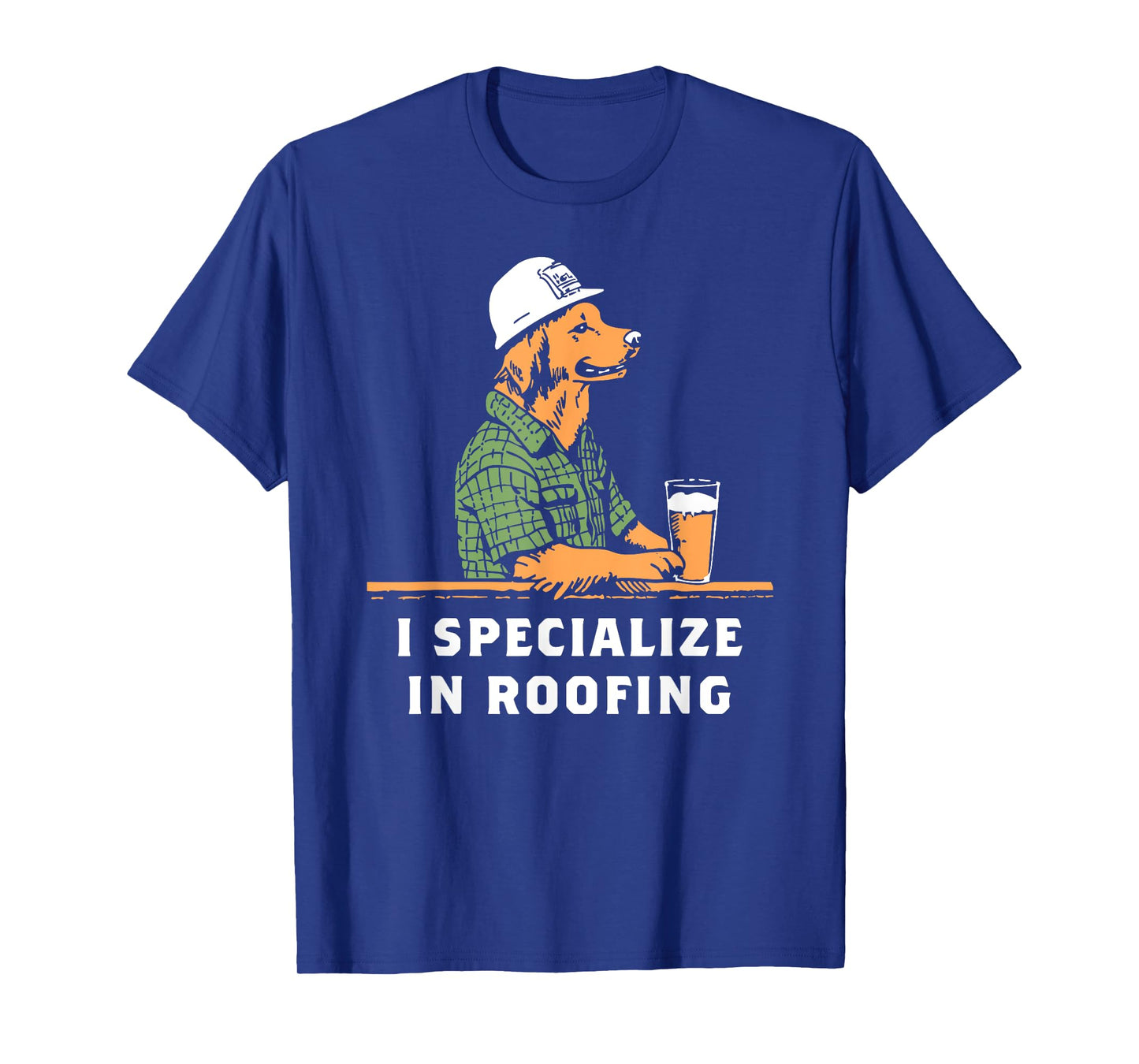Funny Dog I Specialize in Roofing Men Women T-Shirt