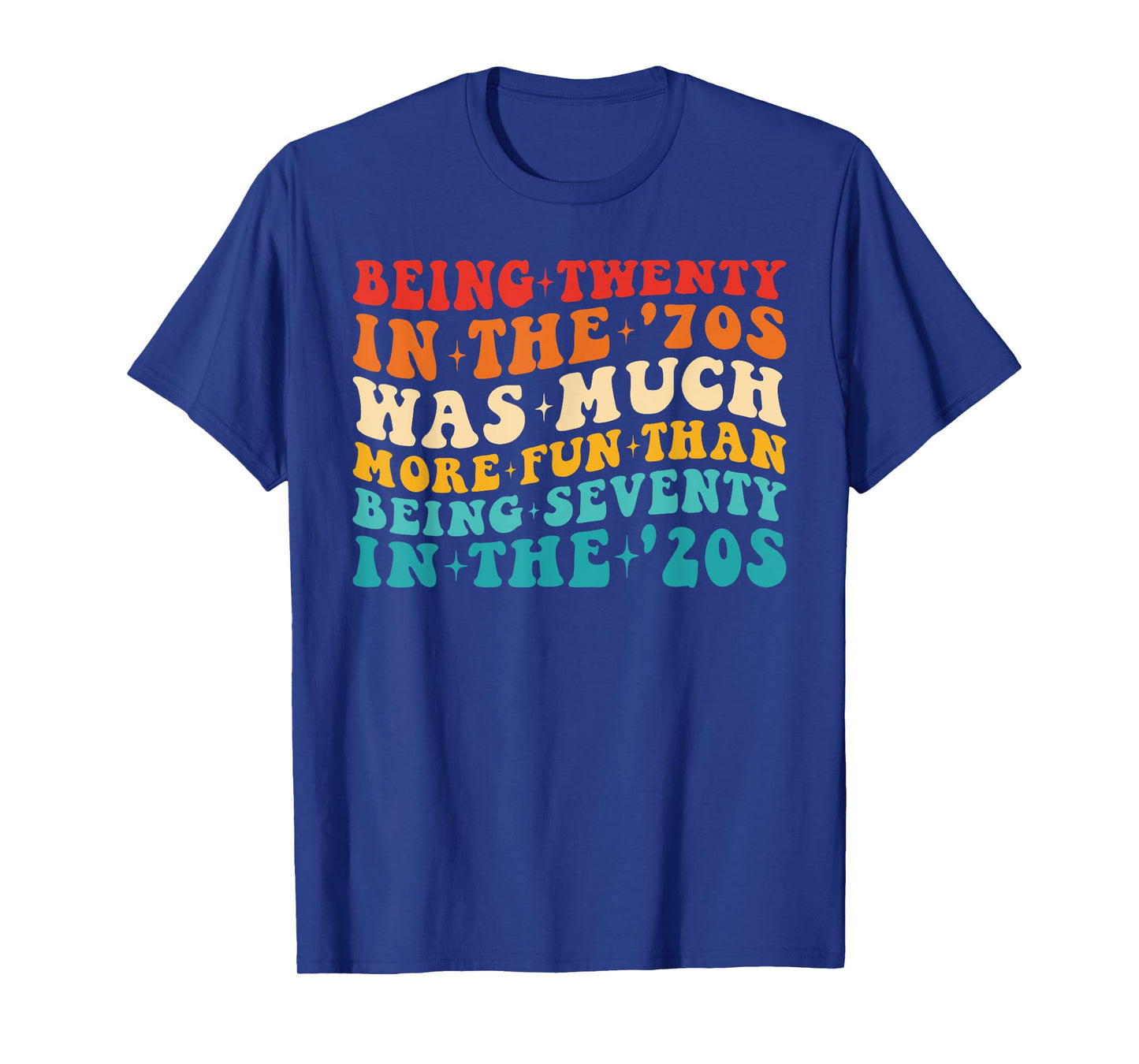 It Was A Lot More Fun To Be 20 In The 70's Than To Be 70 T-Shirt