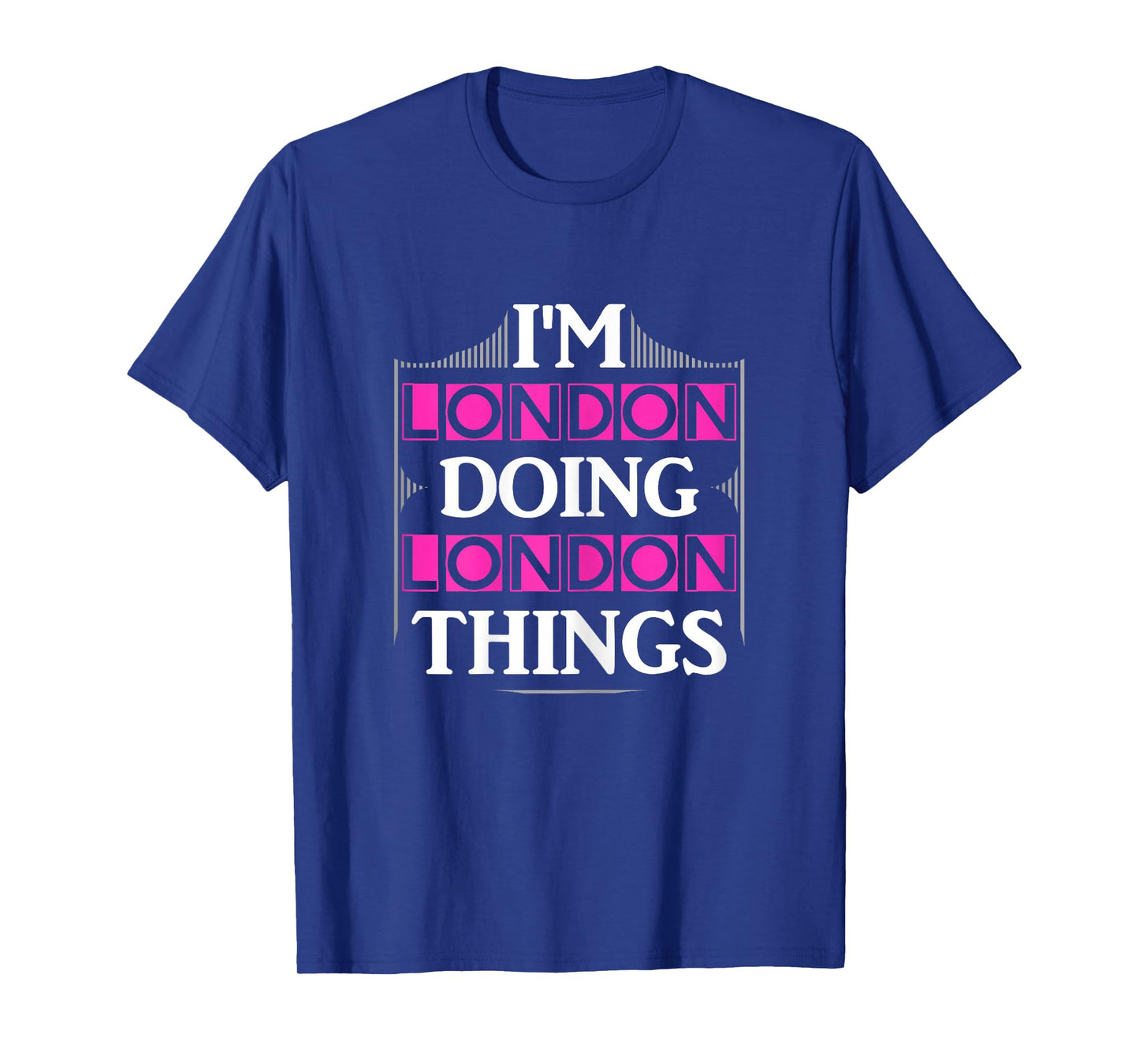 I'm London Doing London Things Funny First Name Gift T-Shirt