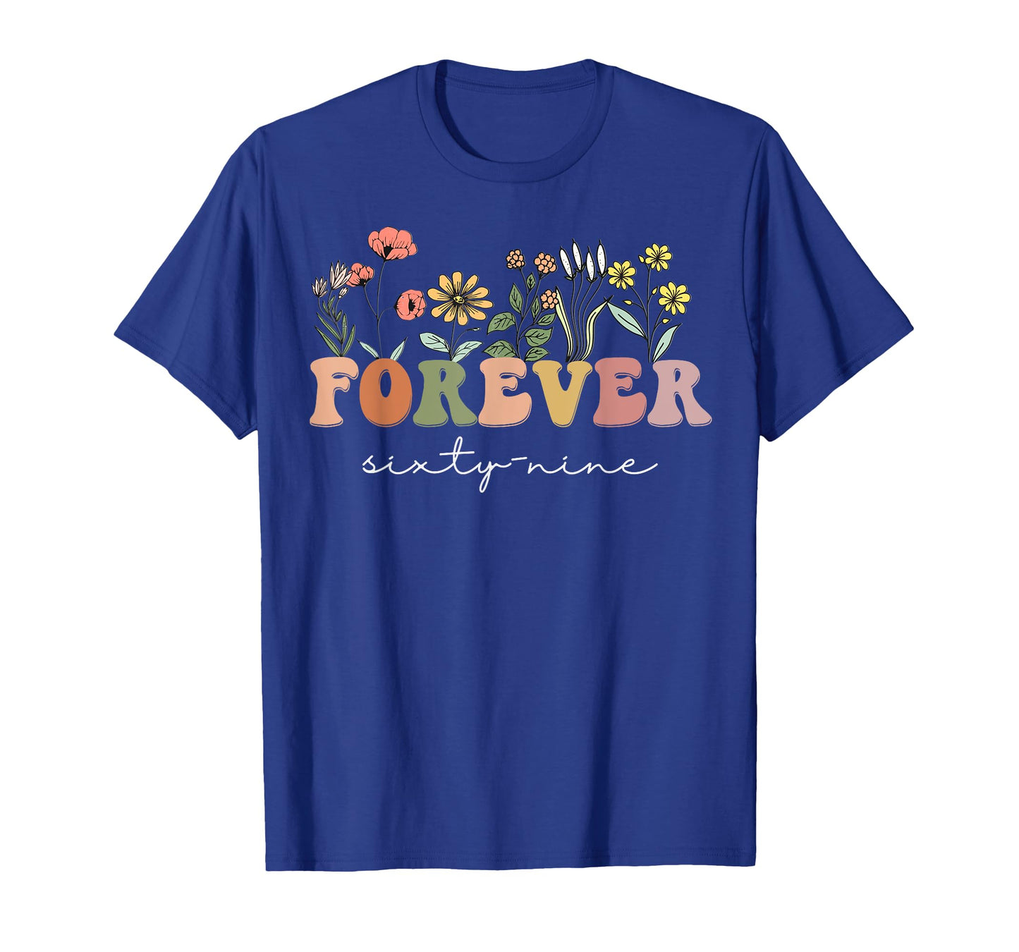 Forever 69 Years Old 69th Birthday Tee Wildflower Women T-Shirt