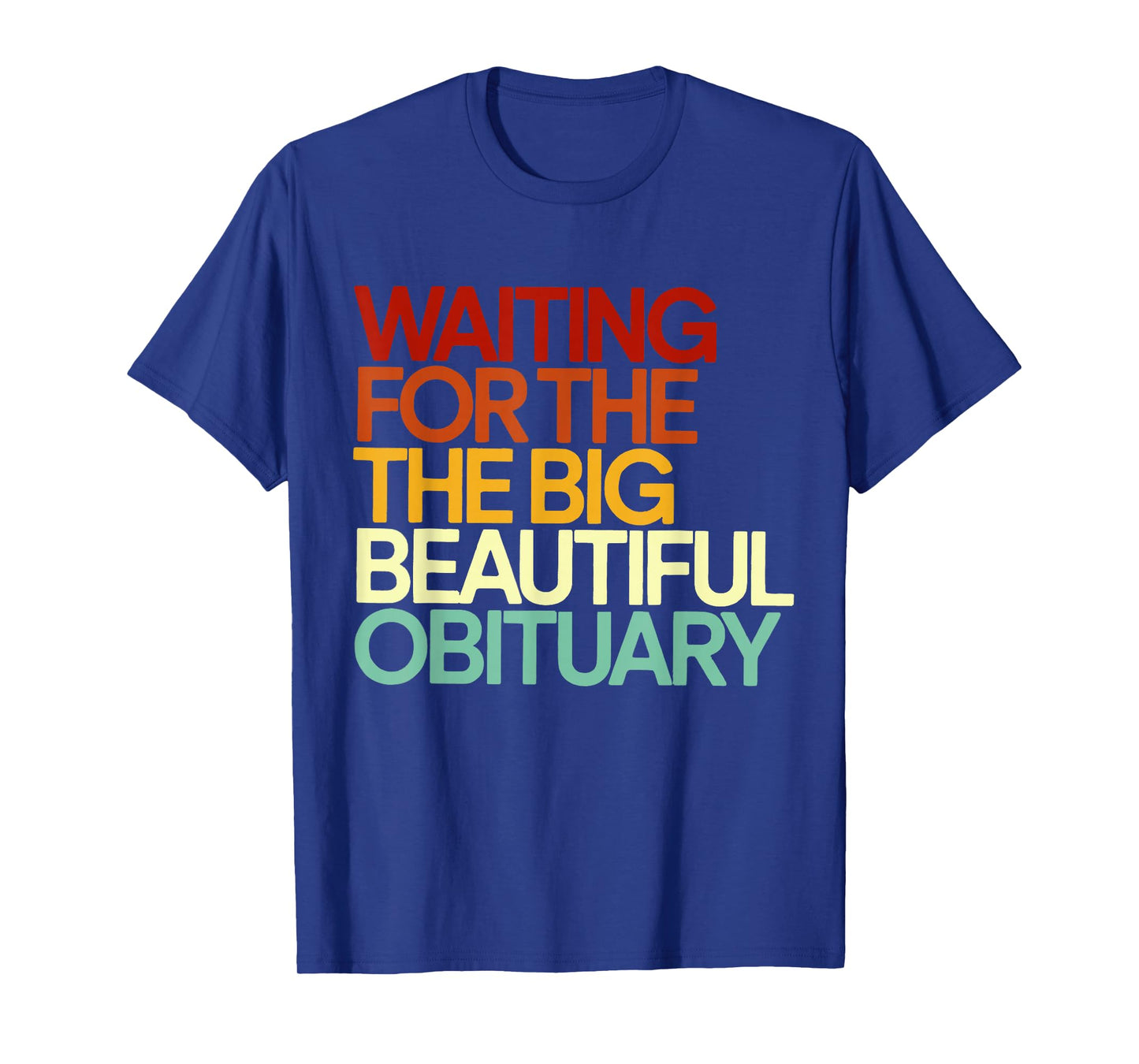 Waiting for The Big Beautiful Obituary Funny Quote Sarcastic T-Shirt