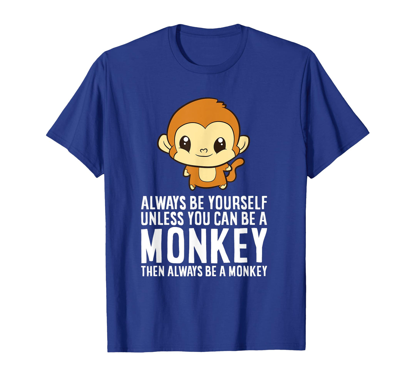 Always Be Yourself Unless You Can Be A Monkey T-Shirt