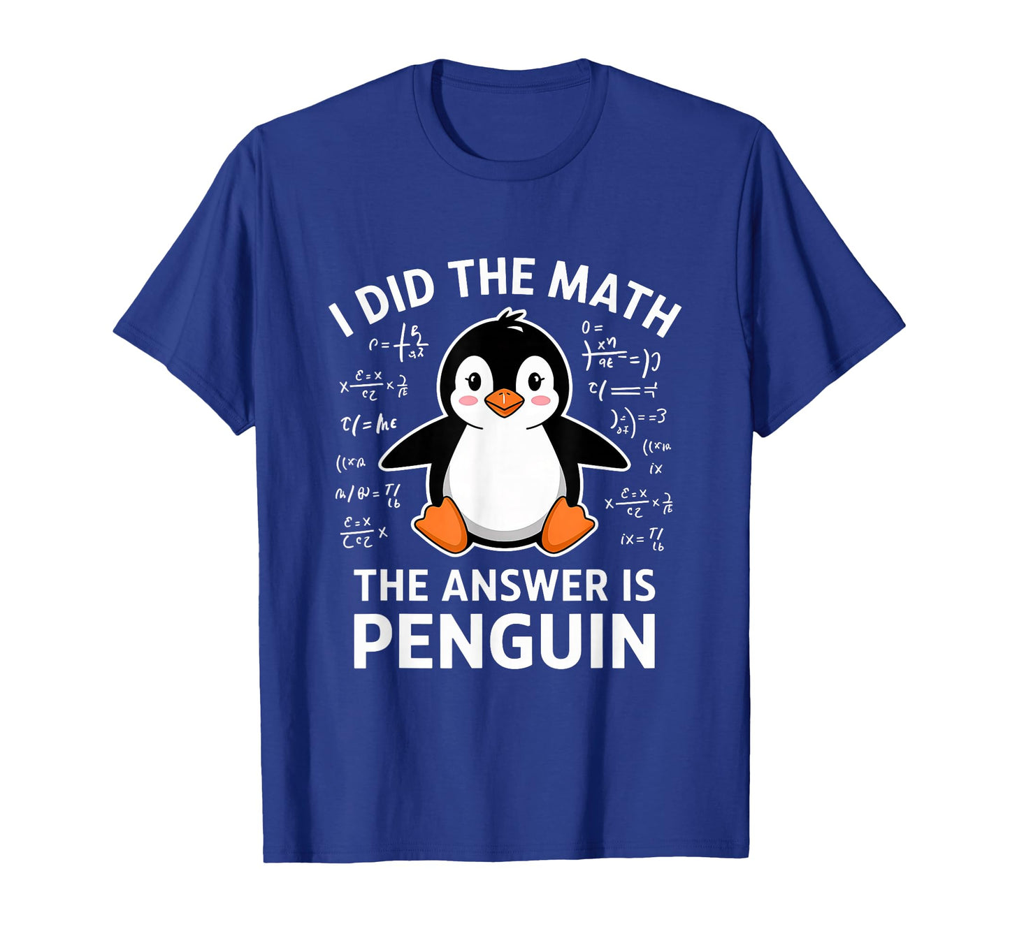I Did the Math the Answer Is Penguin Lover Men Women Kids T-Shirt