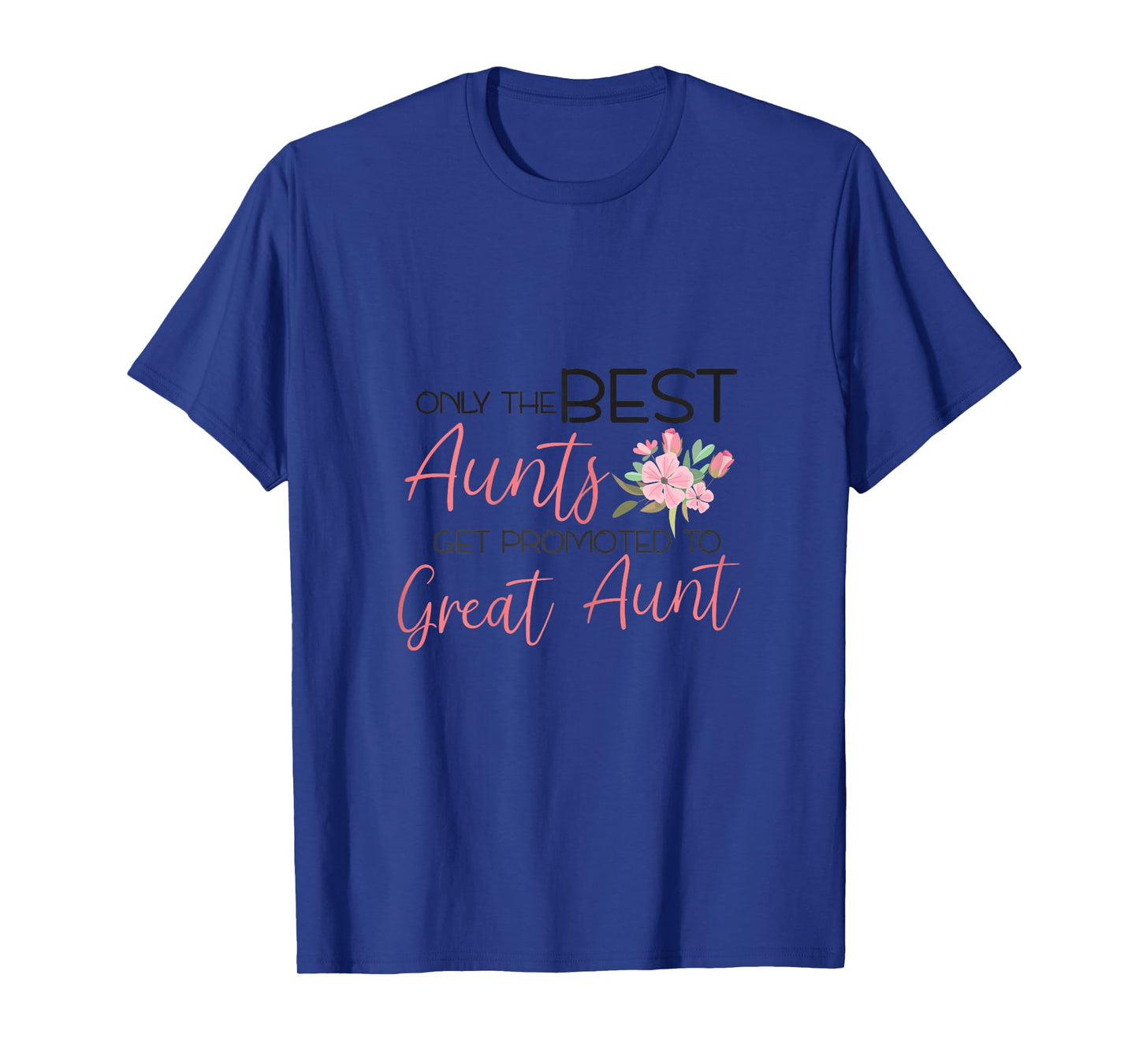 Only the best Aunts get promoted to Great Aunt T-Shirt