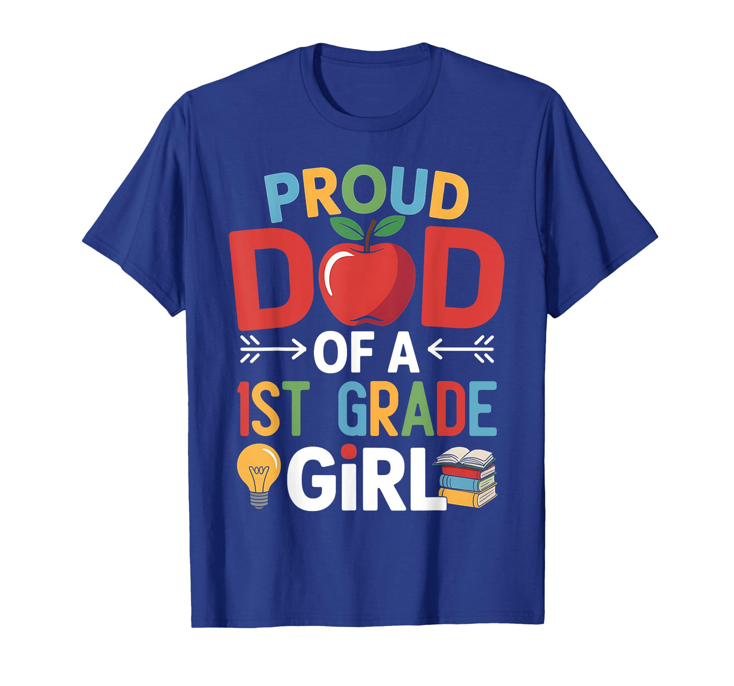 Proud Dad Of A 1st Grade First Day Of School Dad Daughter T-Shirt
