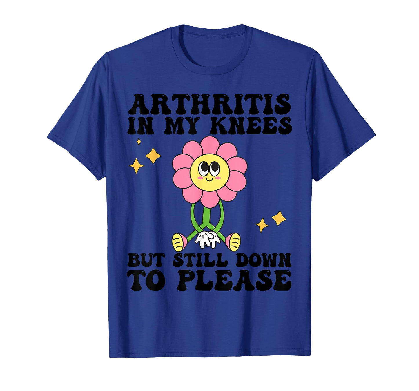 Funny Arthritis In My Knees But Still Down To Please For Mom T-Shirt
