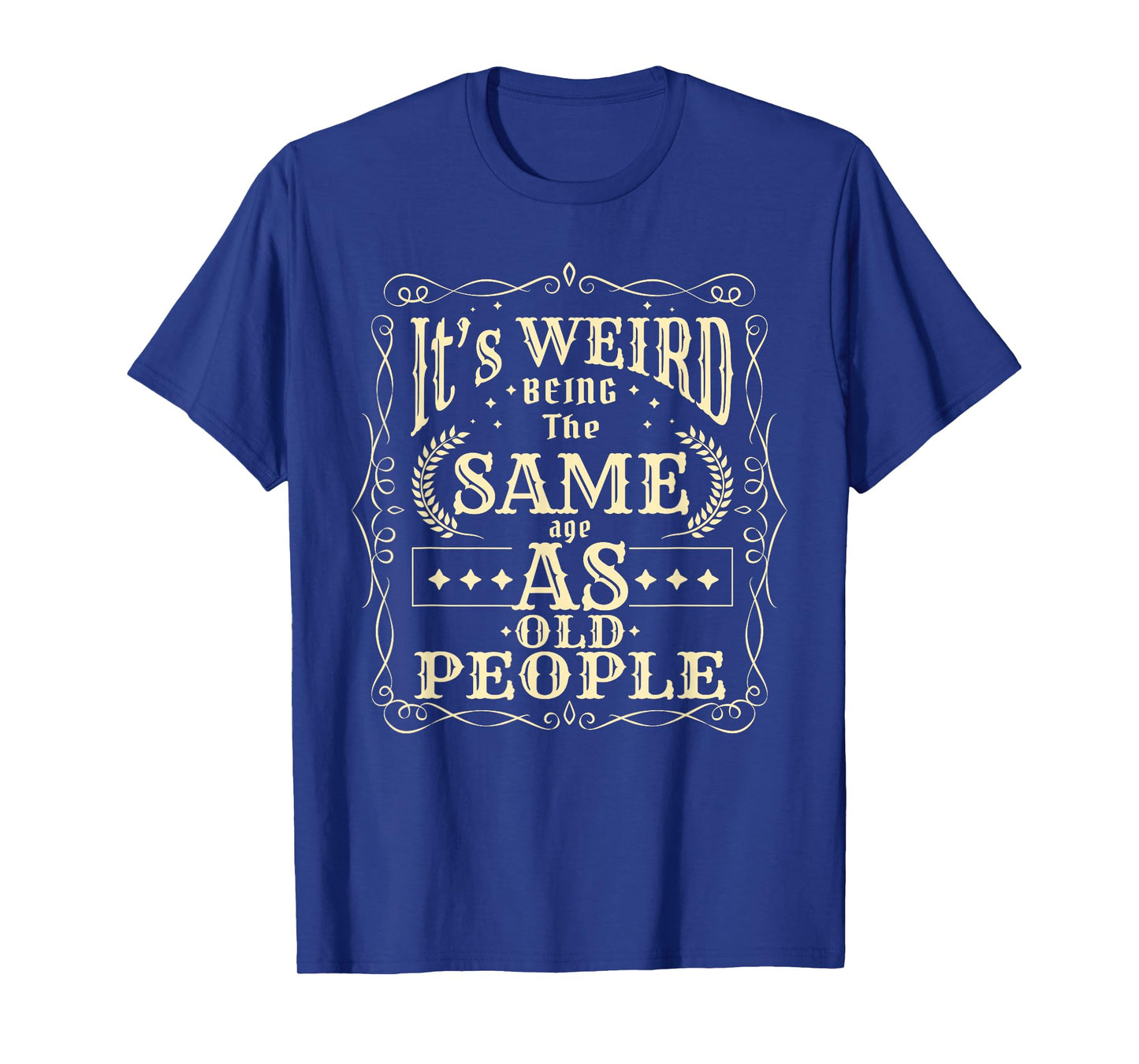 It's Weird Being The Same Age As Old People Vintage Funny T-Shirt