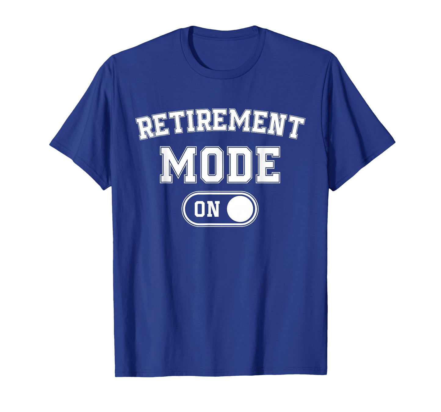 Retirement Mode On Funny Retired Gift Pensioner Retiree T-Shirt