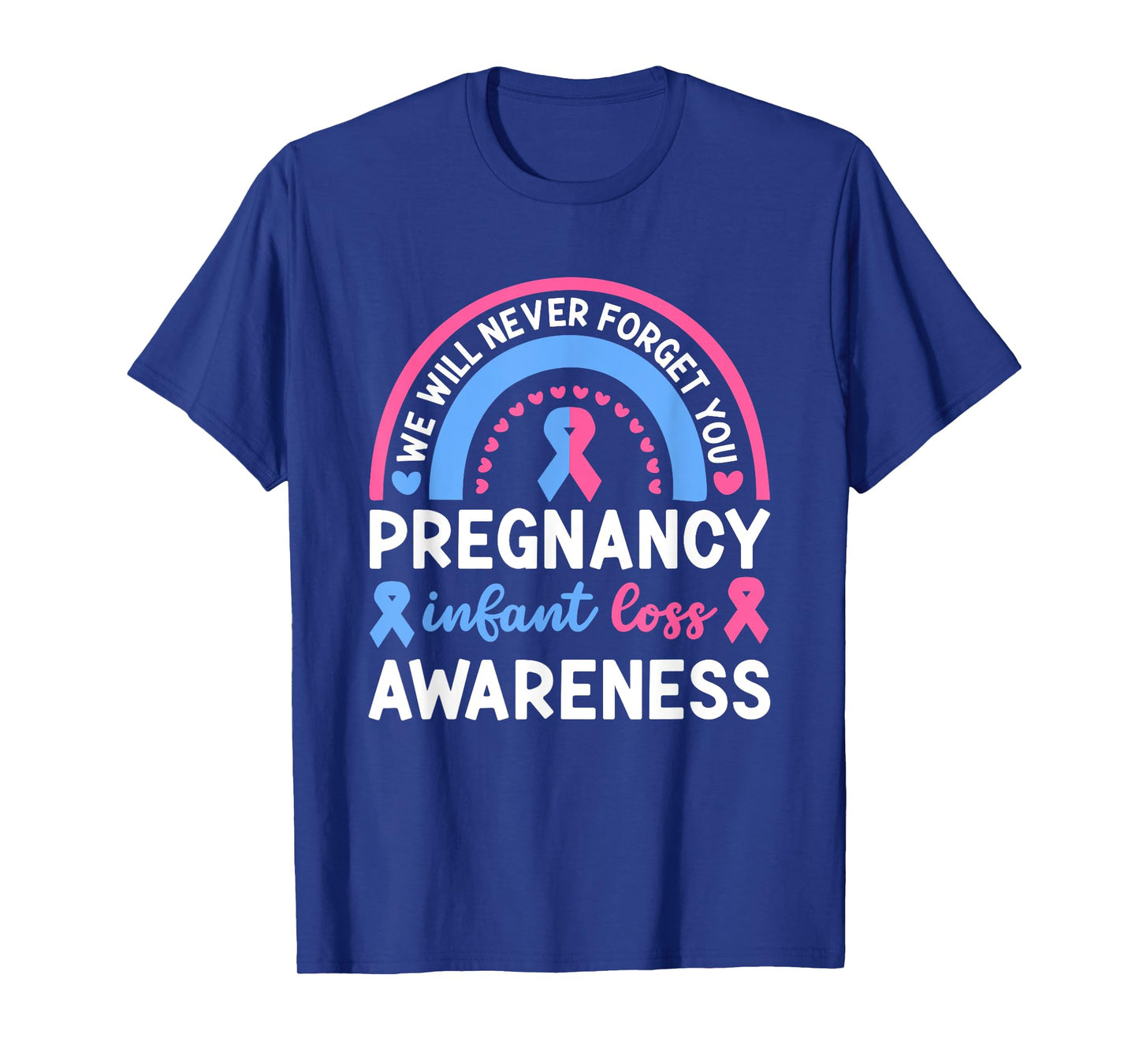 We Will Never Forget You | Pregnancy Infant Loss Awareness T-Shirt