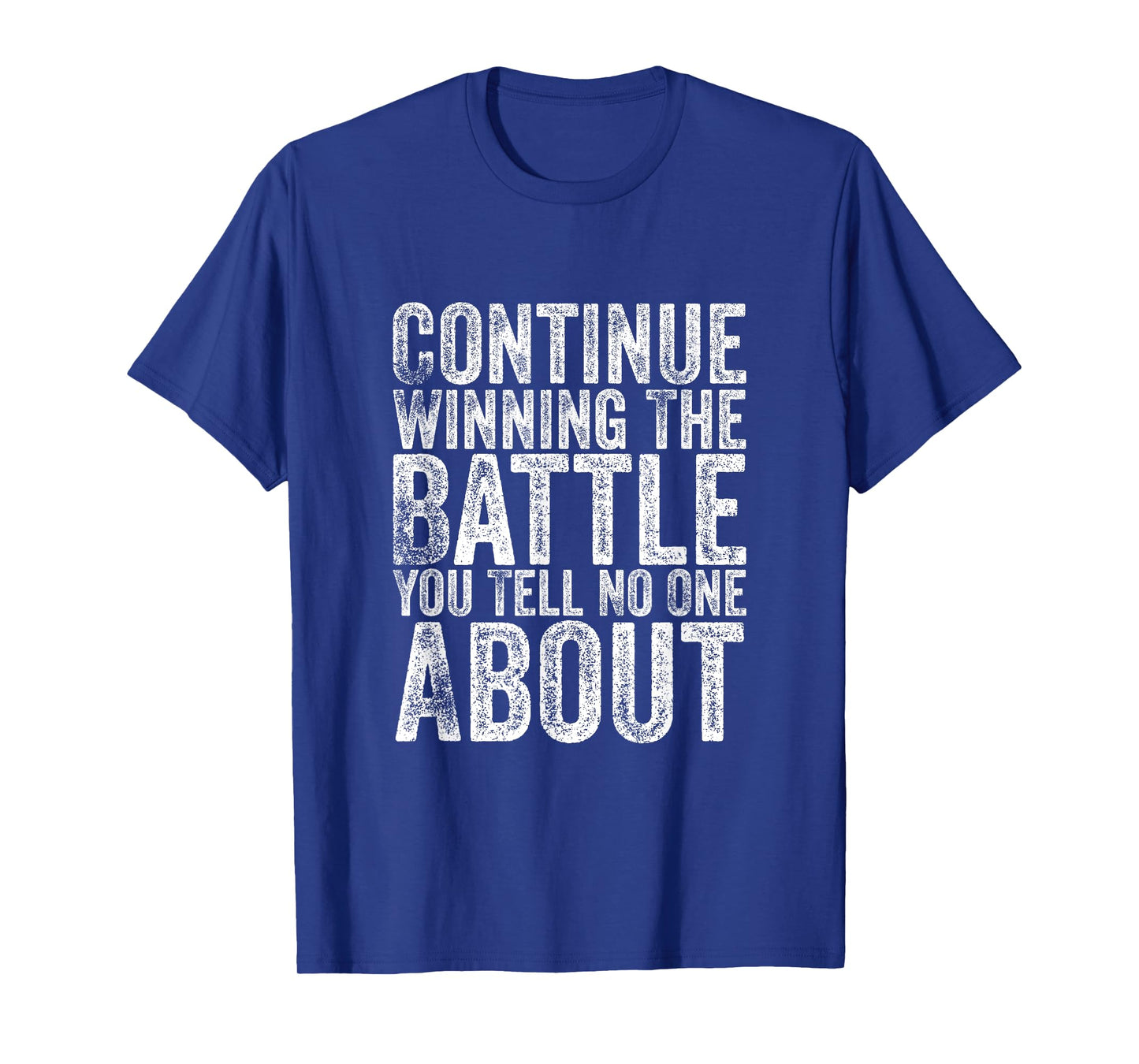 Funny Continue Winning The Battle You Tell No One About T-Shirt
