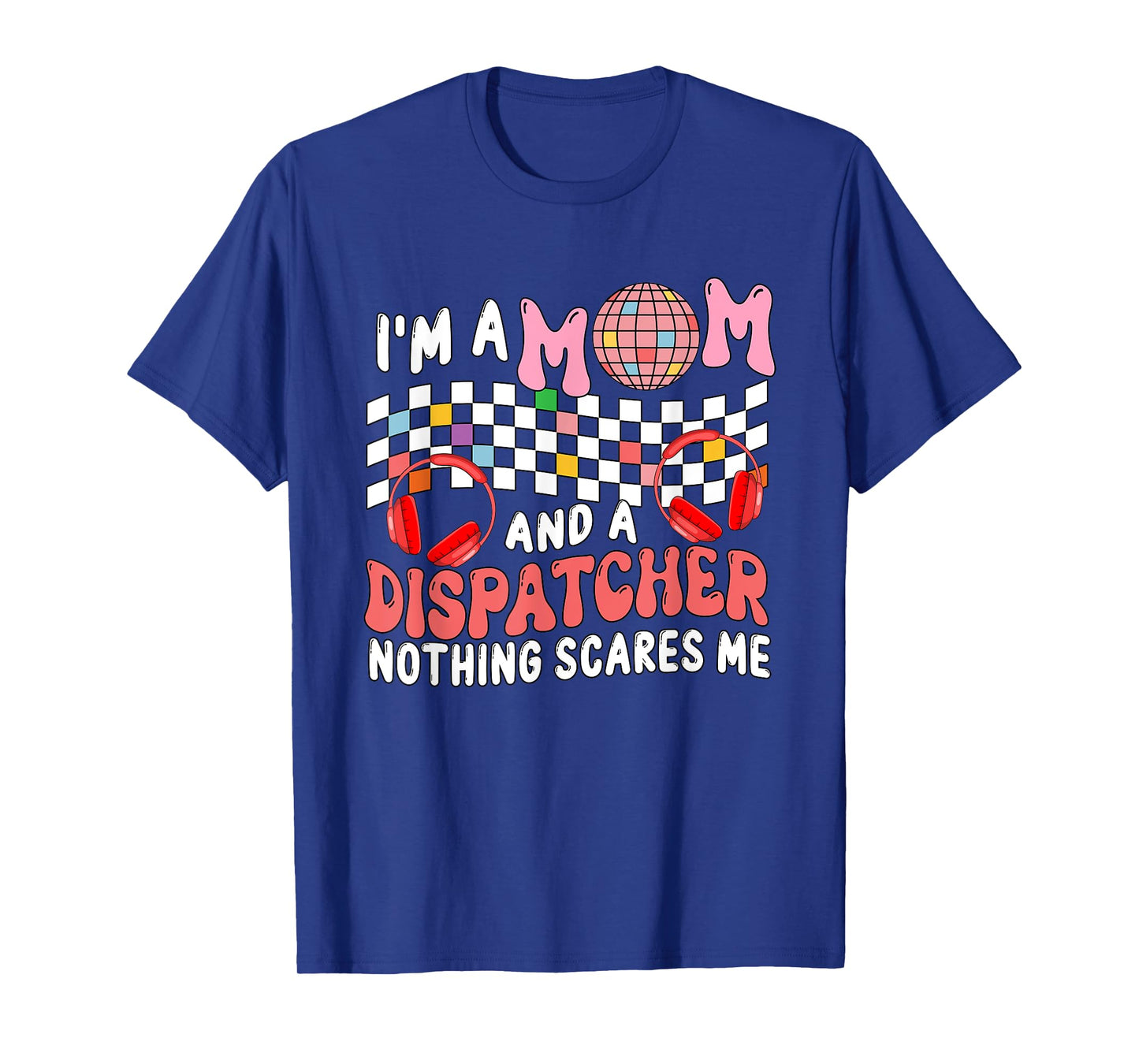 I'm A Mom And A Dispatcher Proud Job Mother's Day Family T-Shirt
