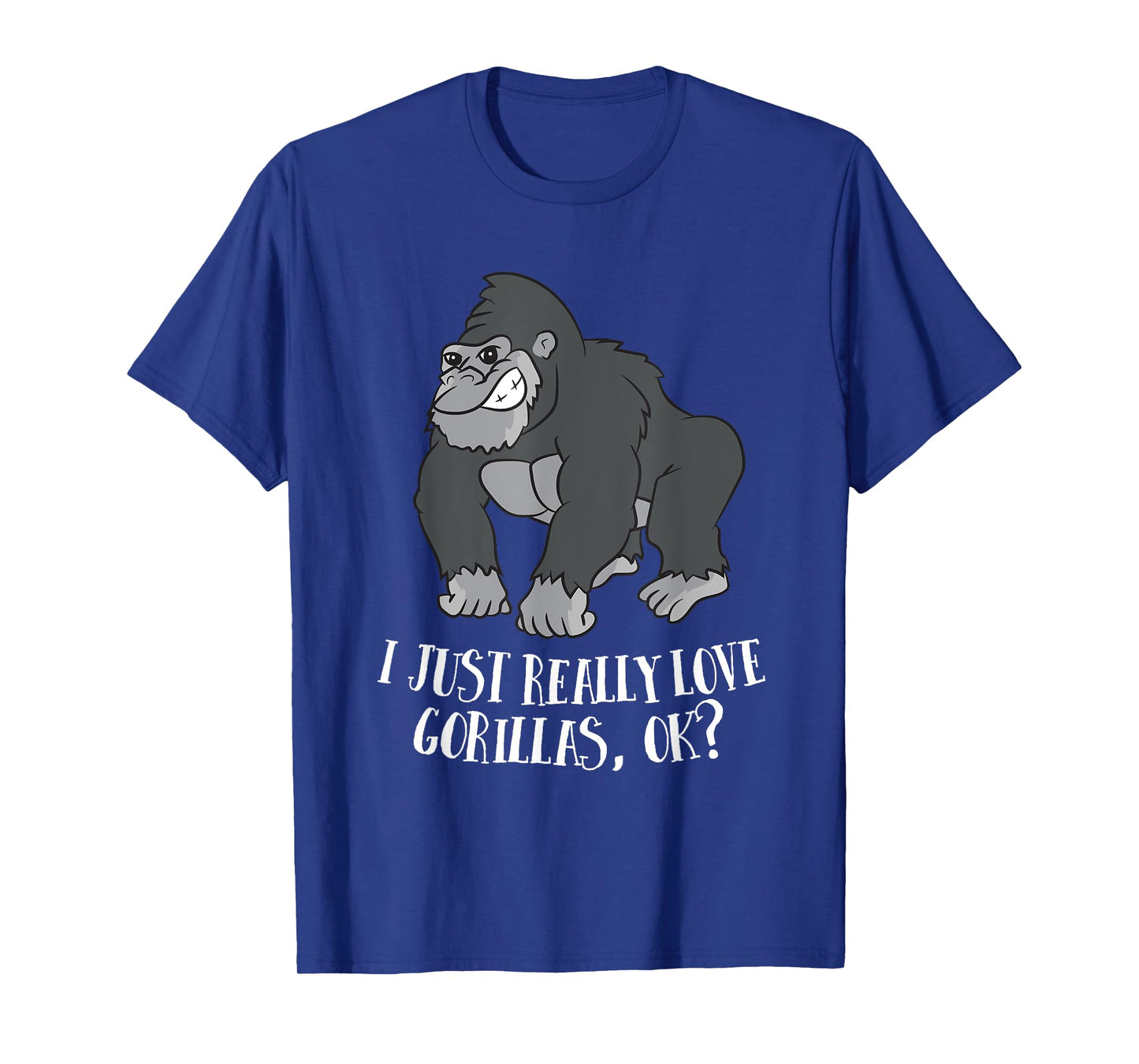 I Just Really Love Gorillas Ok Monkey Funny Gorilla T-Shirt