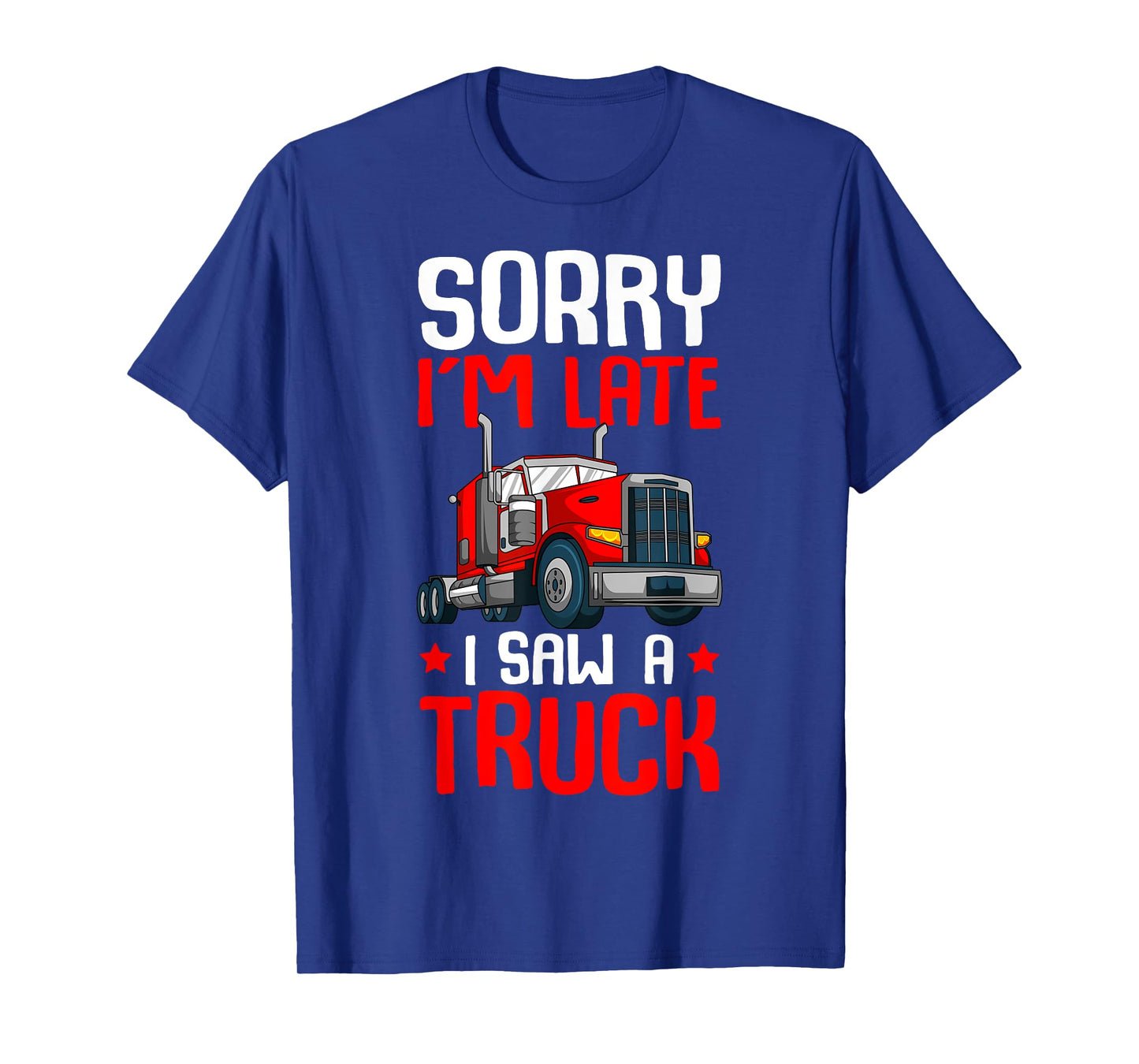 Trucker Sorry I'm Late I Saw A Truck Semi Kids Toddler Boys T-Shirt