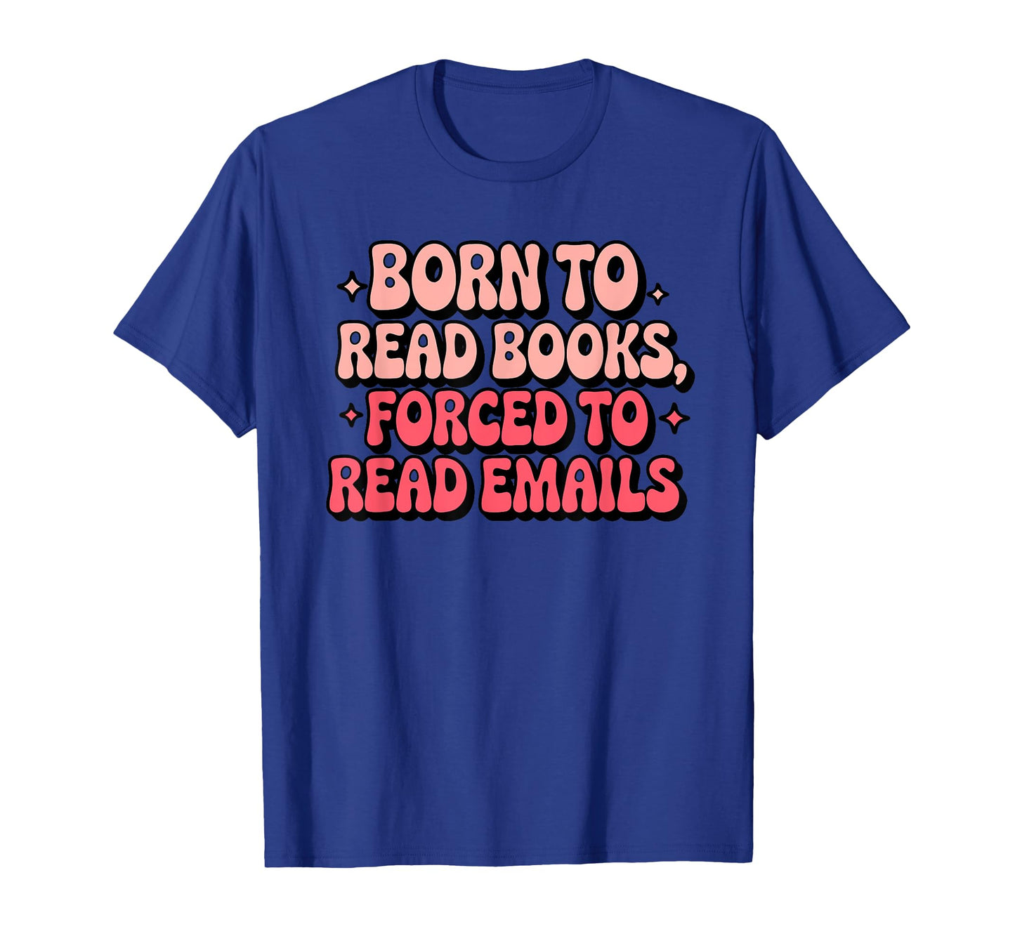 Born To Read Books Forced To Read Emails Groovy Reading T-Shirt