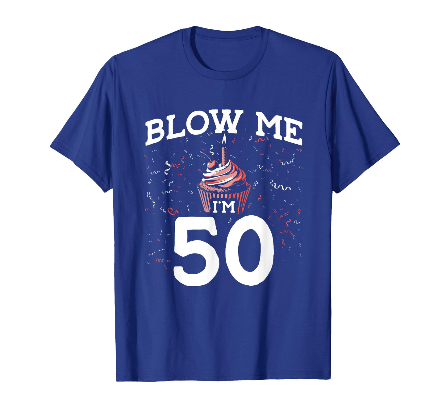 Blow Me I'm 50 Pun Fifty Birthday Gag Funny Saying Party T-Shirt