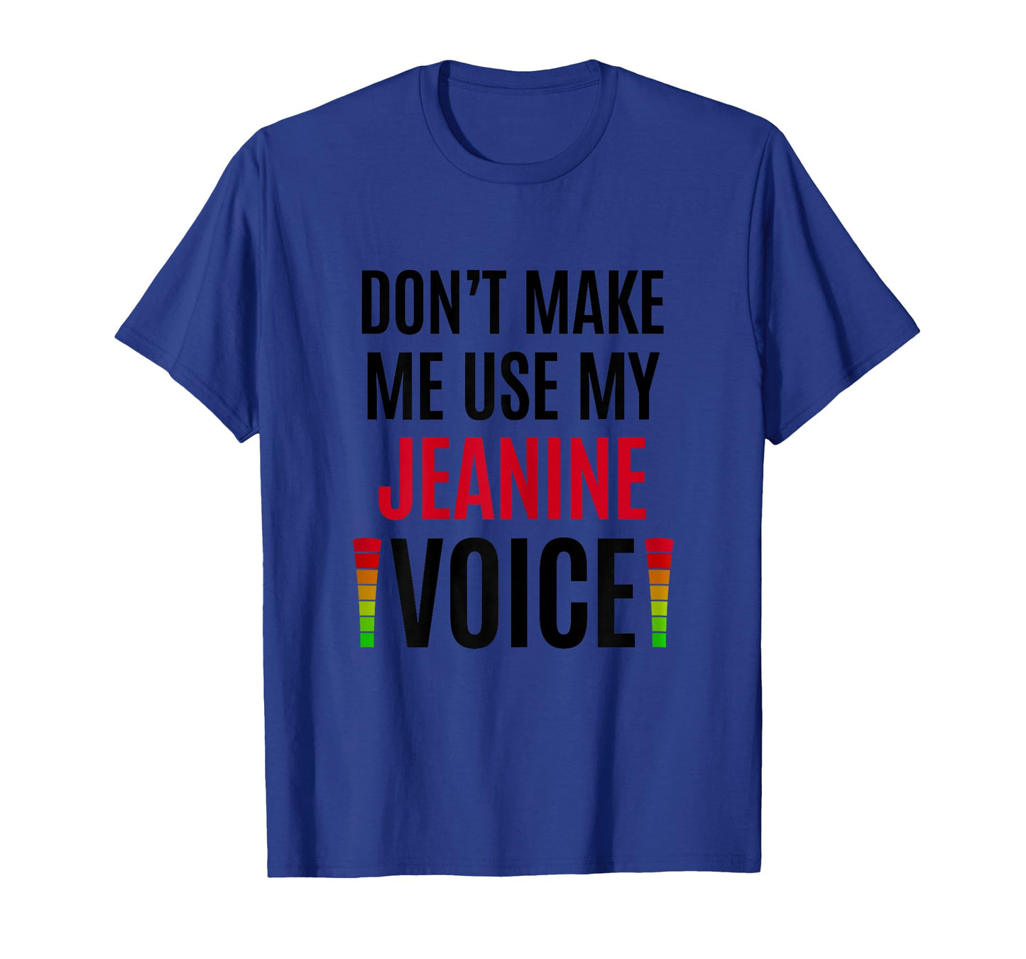 Don't Make Me Use My Jeanine Voice Funny Name Gift Teacher T-Shirt