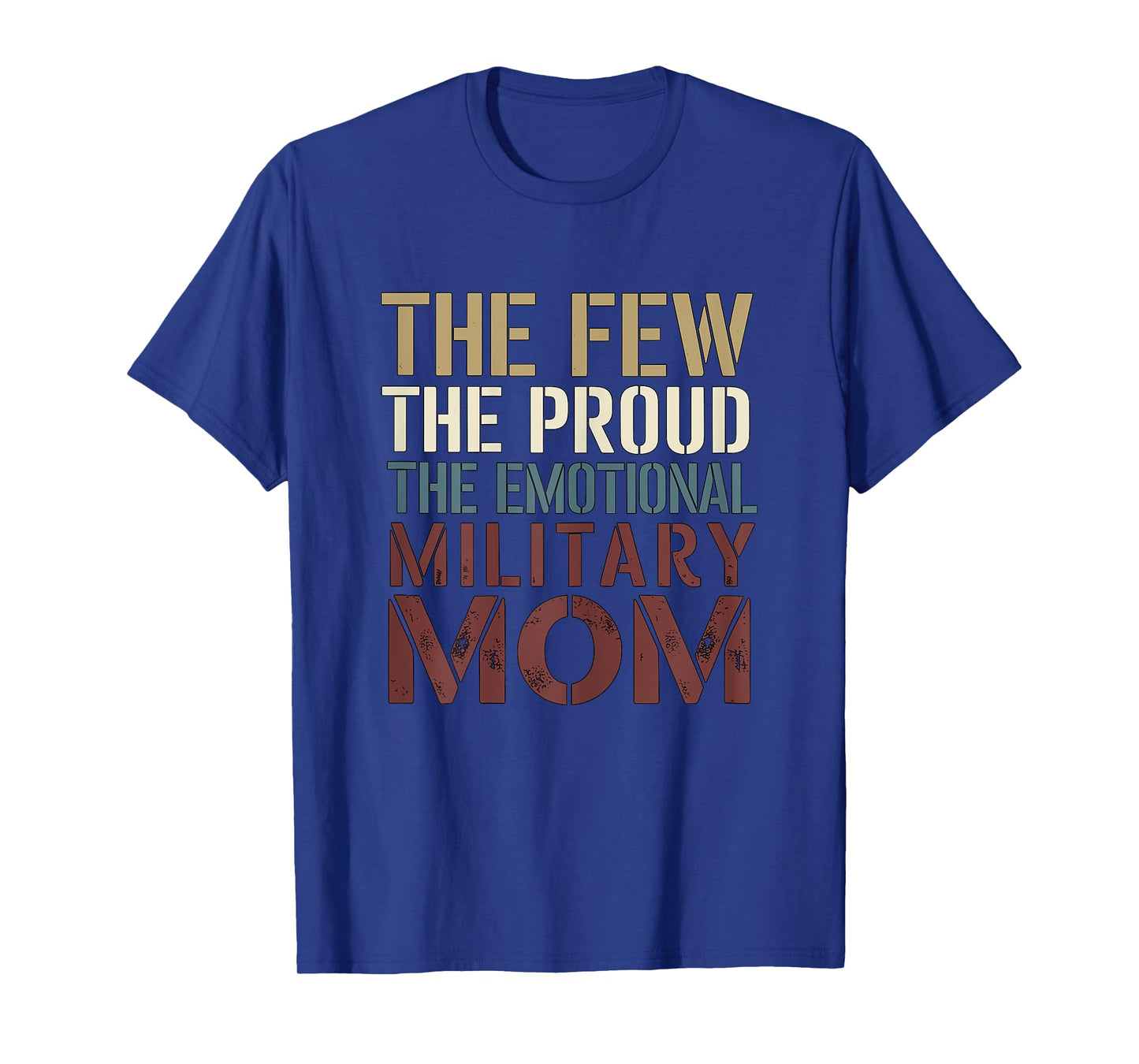 The Few The Proud The Emotional Military Mom T-Shirt